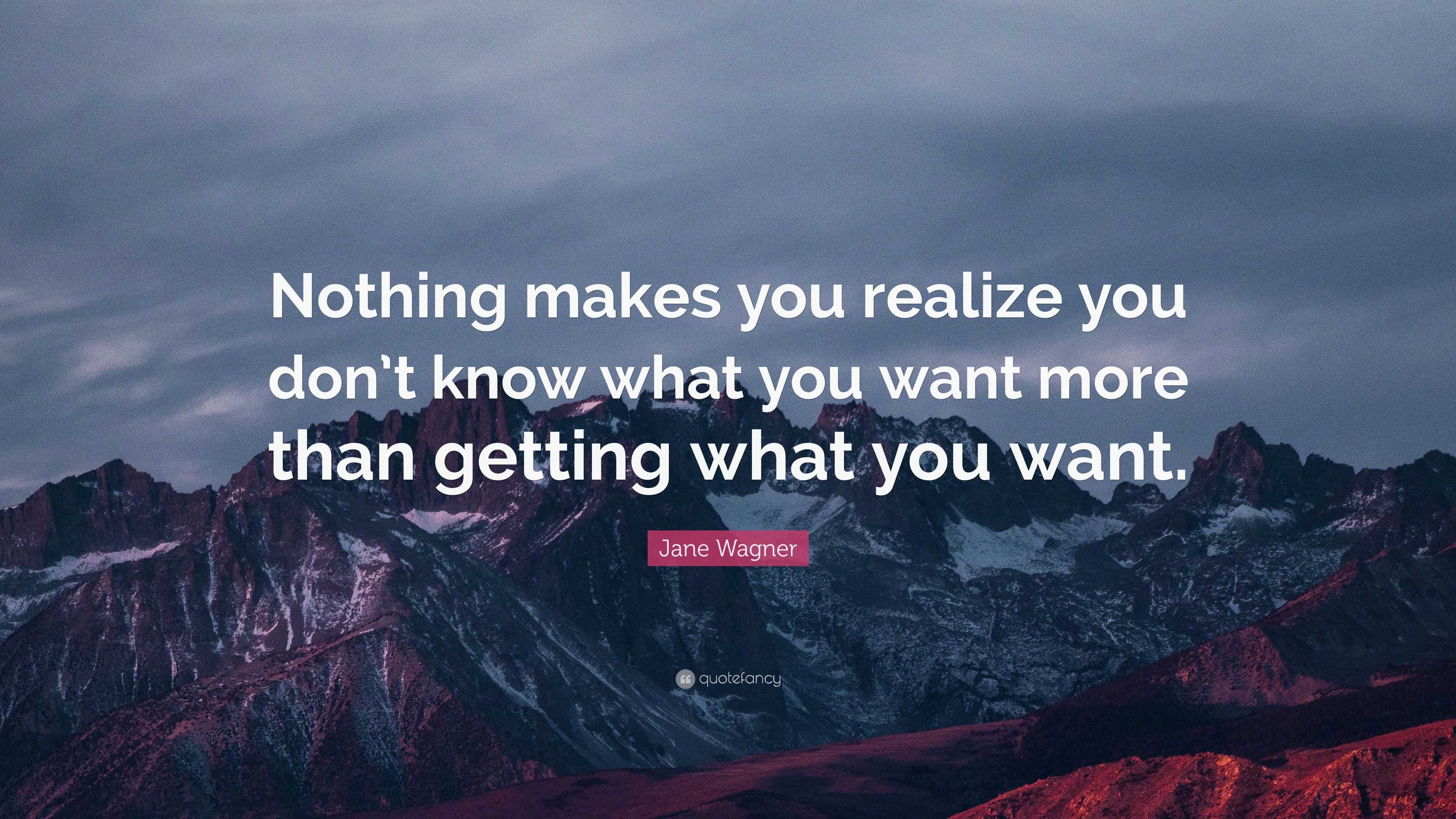 Jane Wagner Quote: “Nothing makes you realize you don’t know what you ...