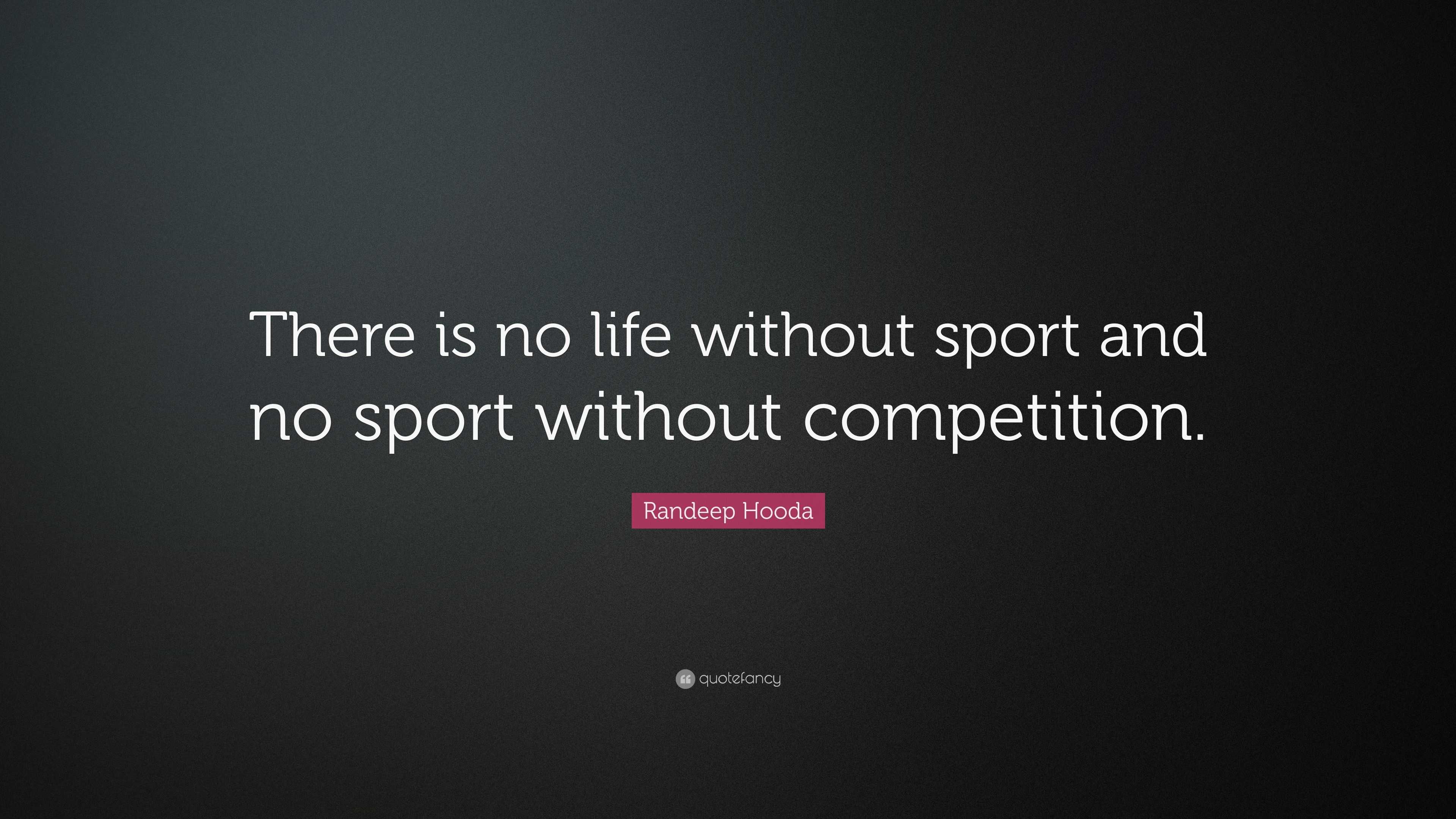 Randeep Hooda Quote: “There is no life without sport and no sport ...