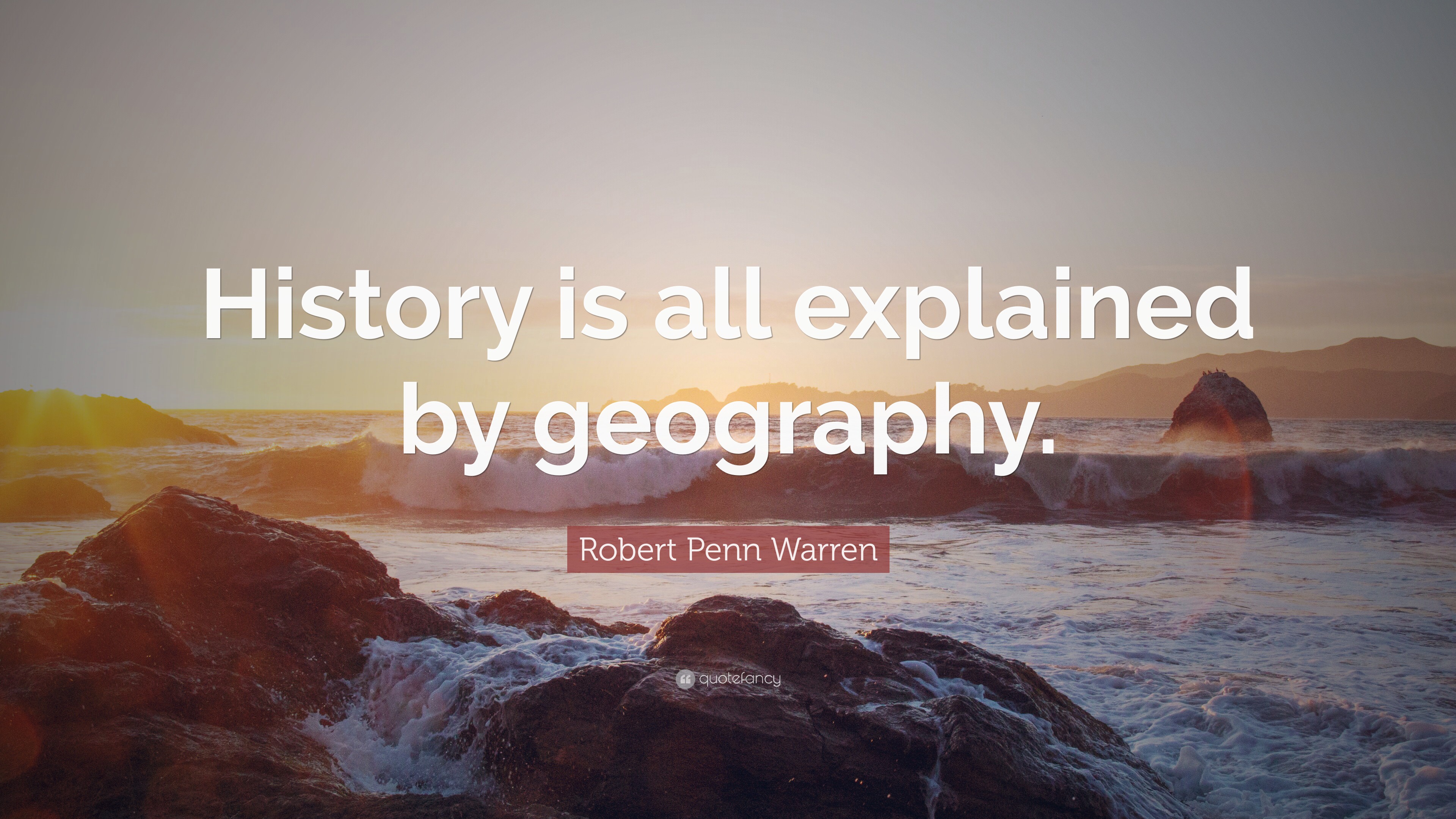 Robert Penn Warren Quote: “History is all explained by geography.”