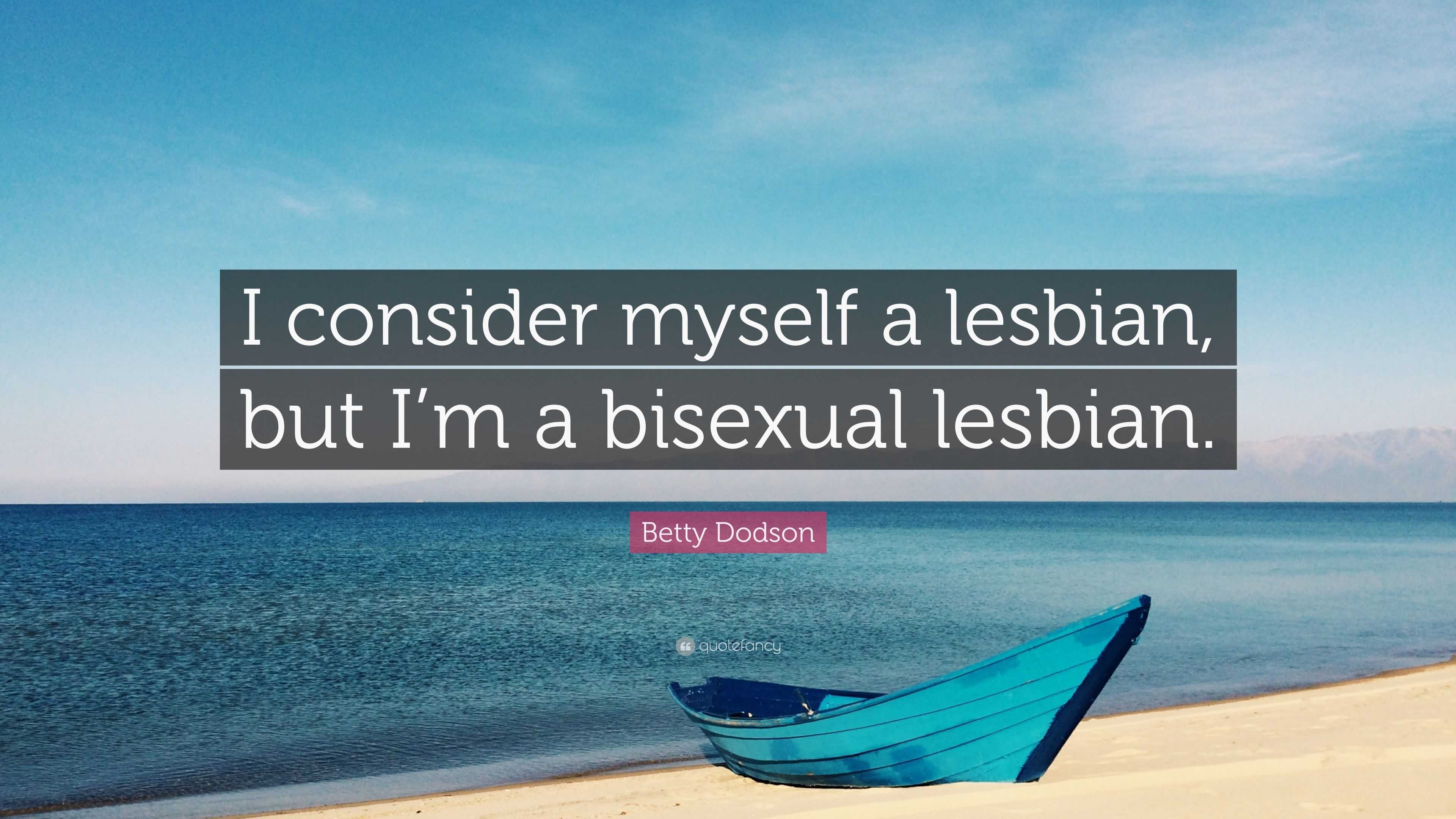 Betty Dodson Quote: “I consider myself a lesbian, but I’m a bisexual ...