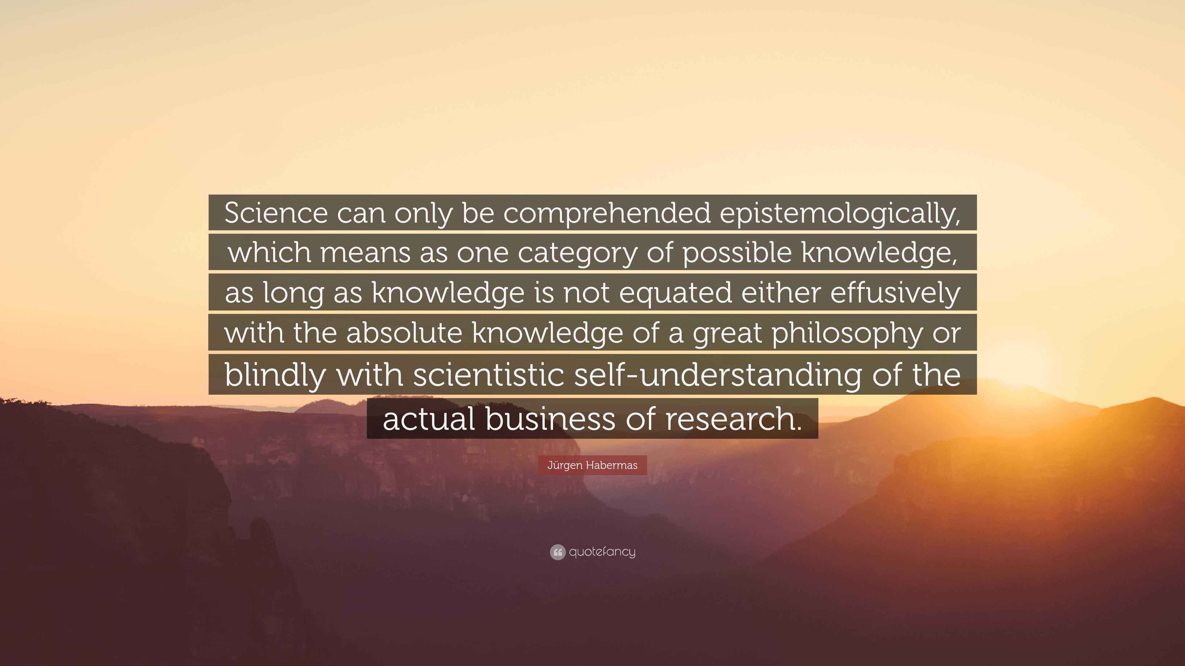 Jürgen Habermas Quote: “Science can only be comprehended ...
