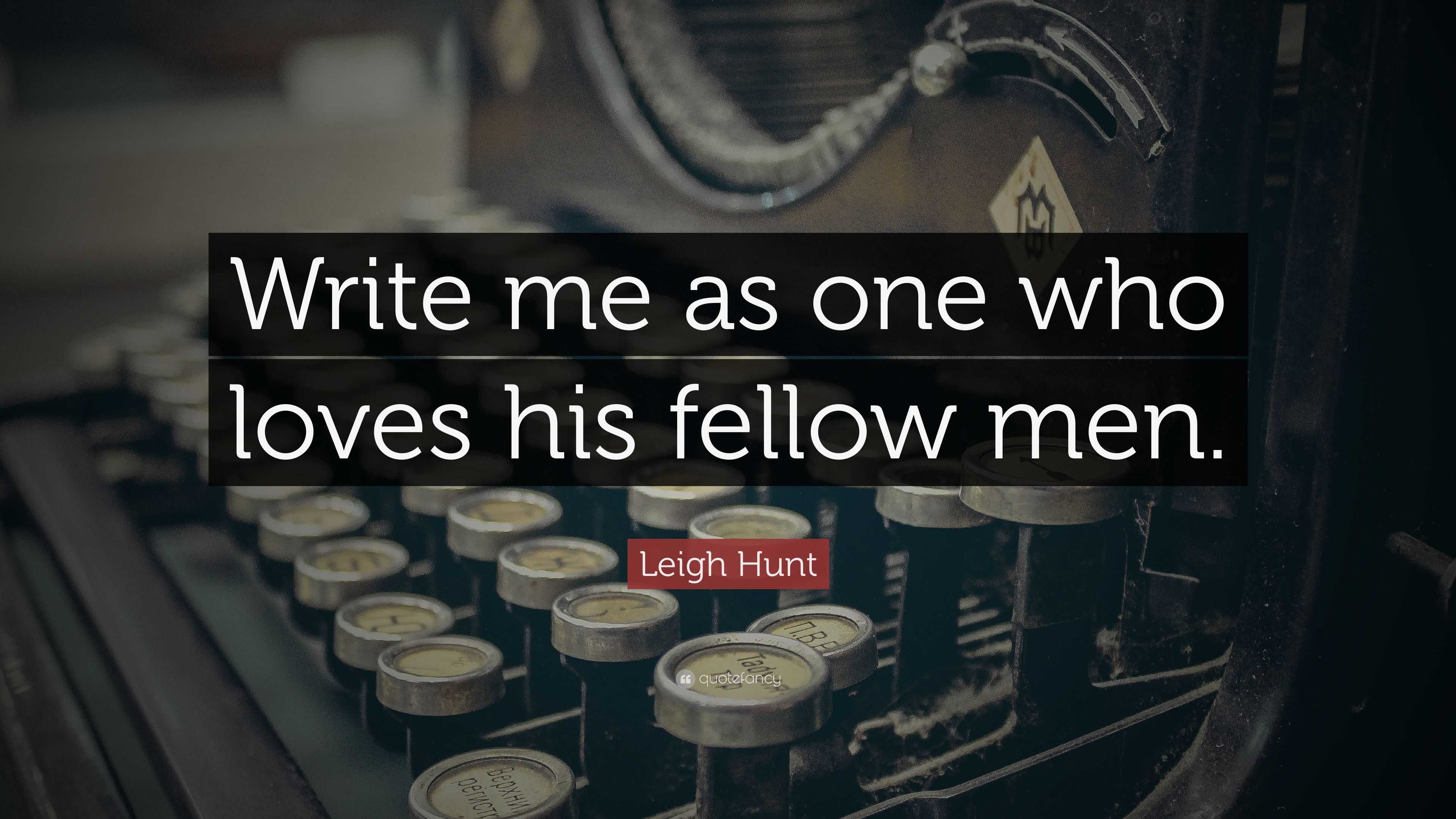 Leigh Hunt Quote “write Me As One Who Loves His Fellow Men ”