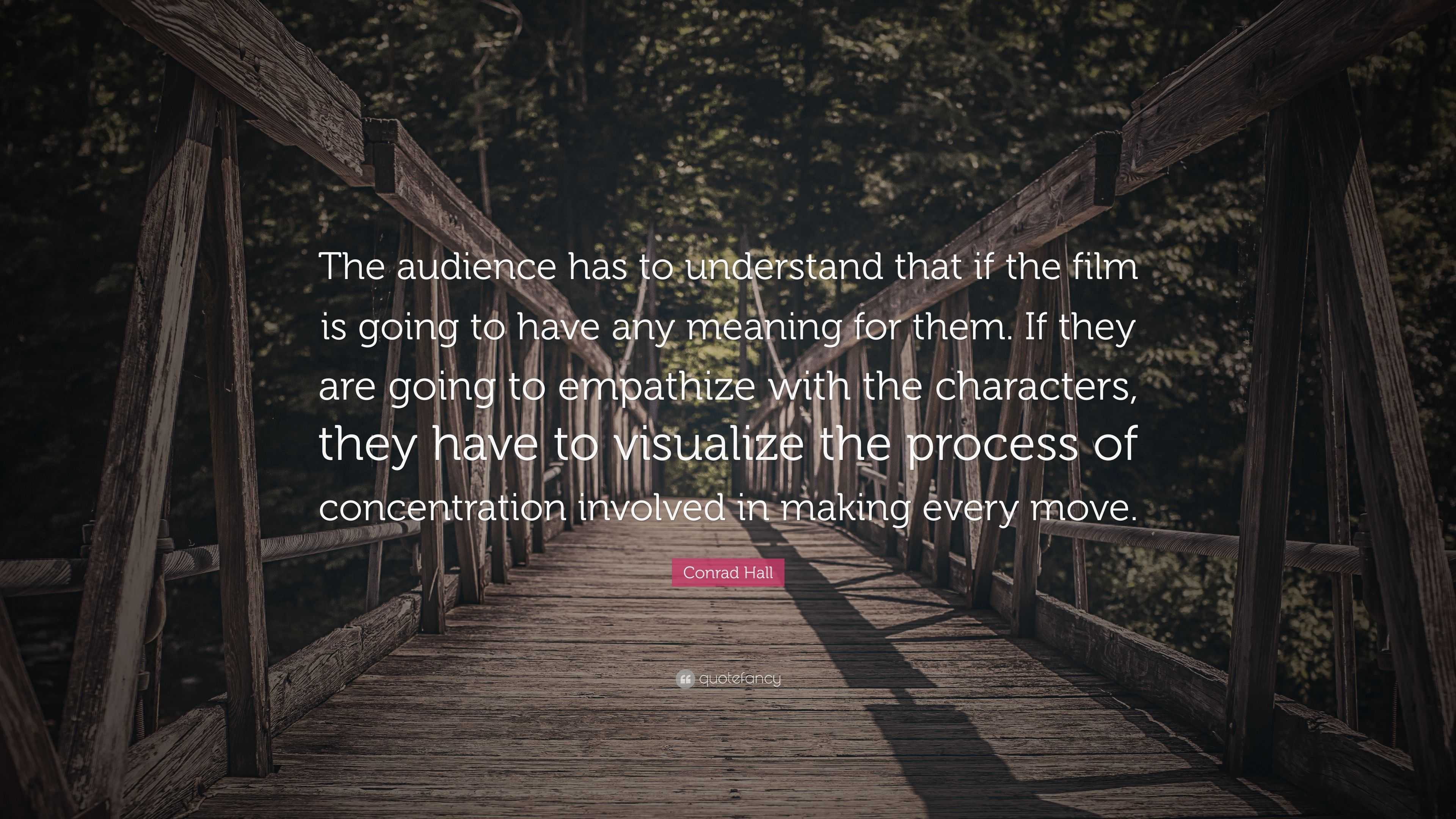 Conrad Hall Quote: “The audience has to understand that if the film is ...