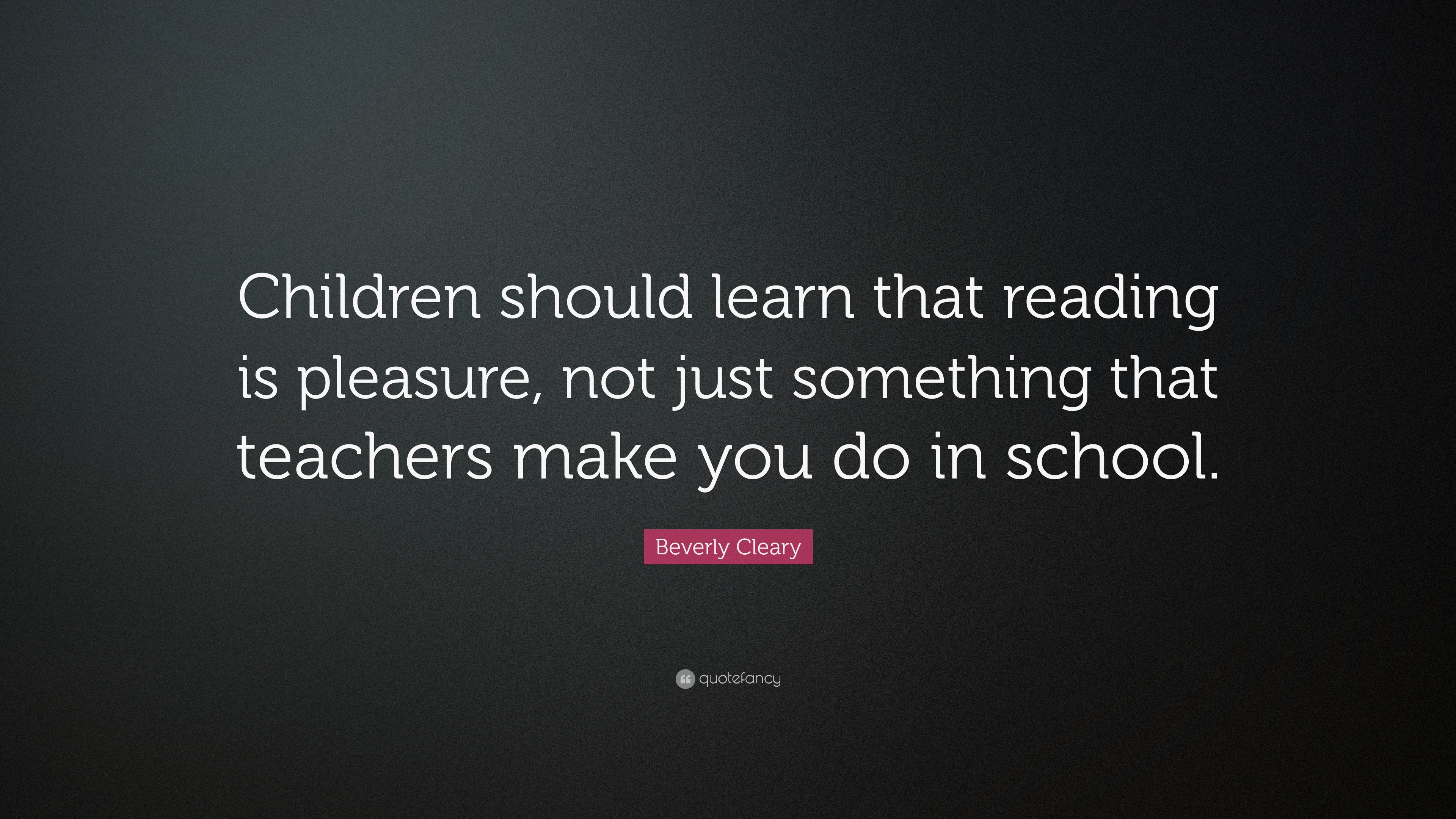 Beverly Cleary Quote: “Children should learn that reading is pleasure ...