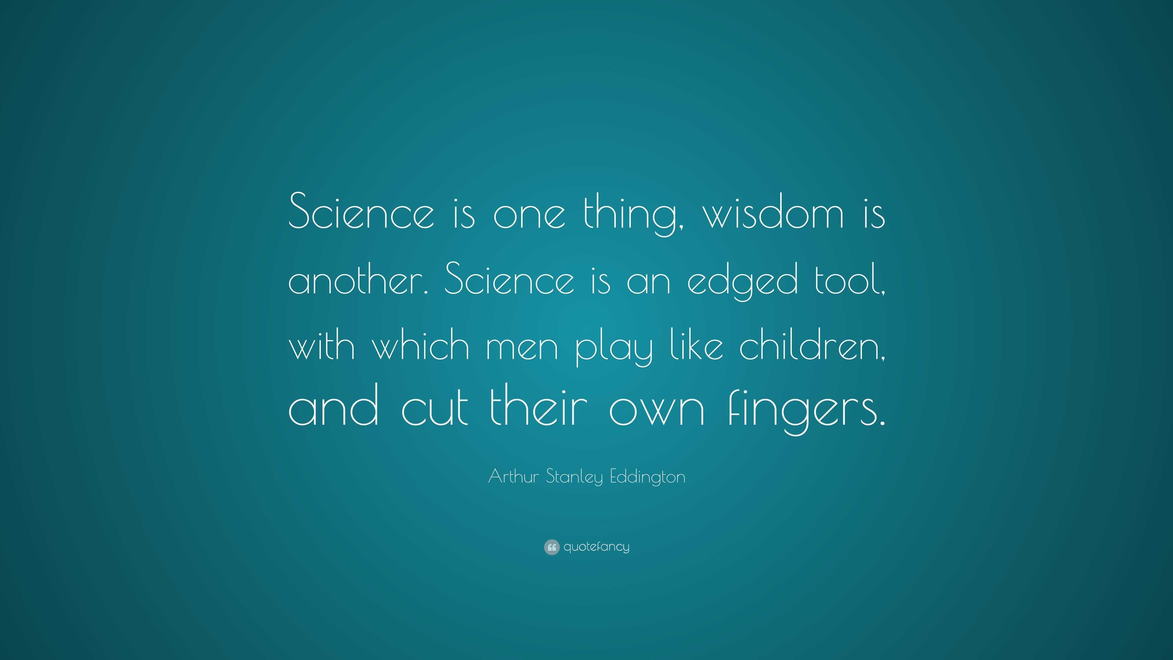 Arthur Stanley Eddington Quote: “Science Is One Thing, Wisdom Is ...