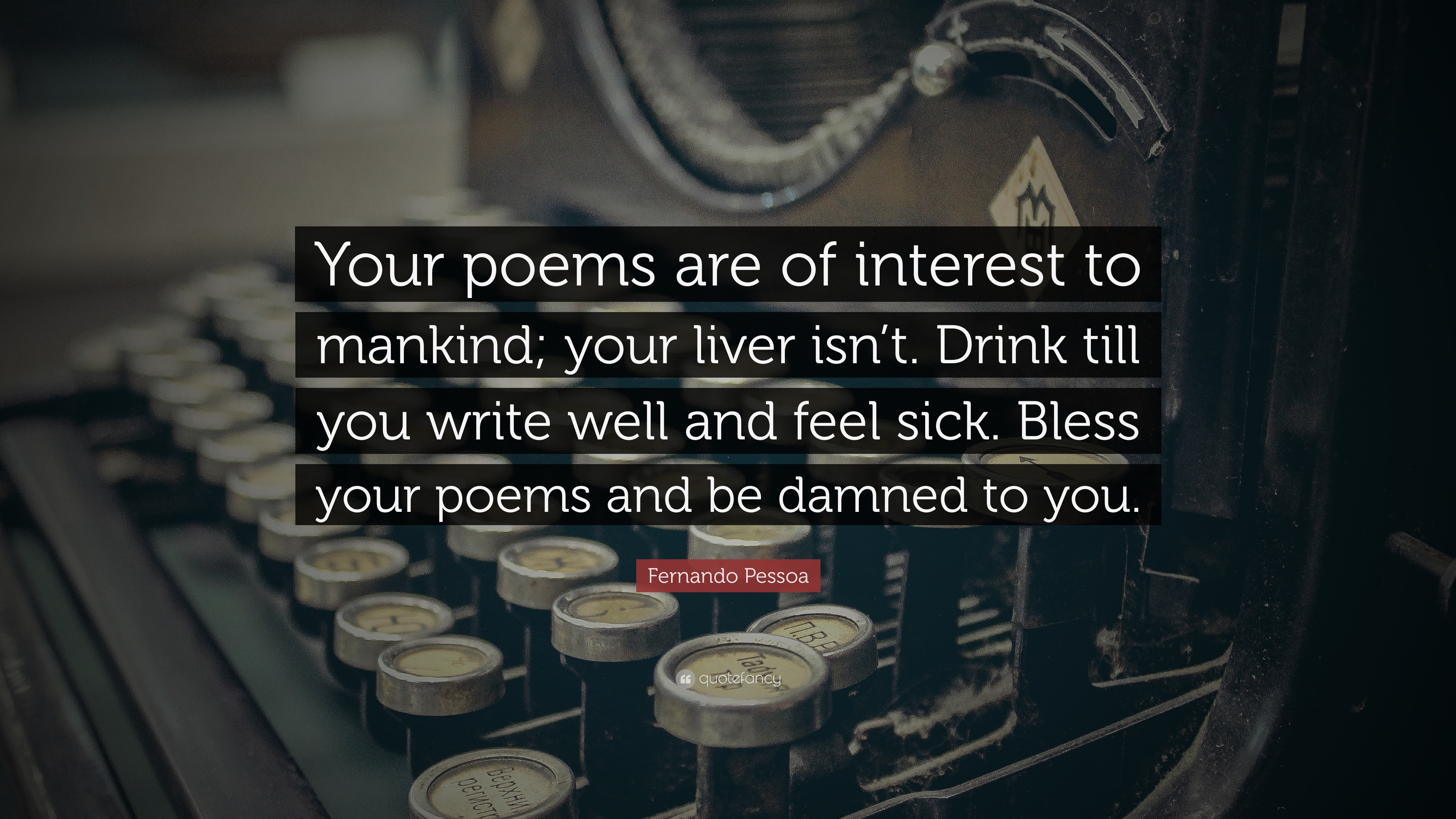 Fernando Pessoa Quote “Your poems are of interest to mankind;