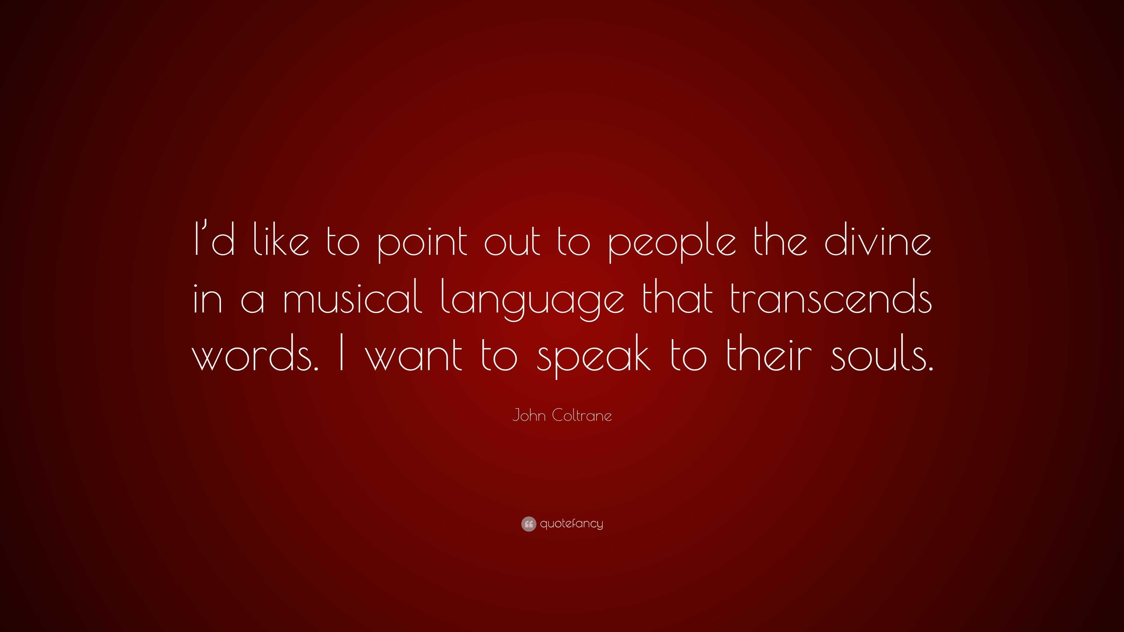 John Coltrane Quote: “I’d like to point out to people the divine in a ...