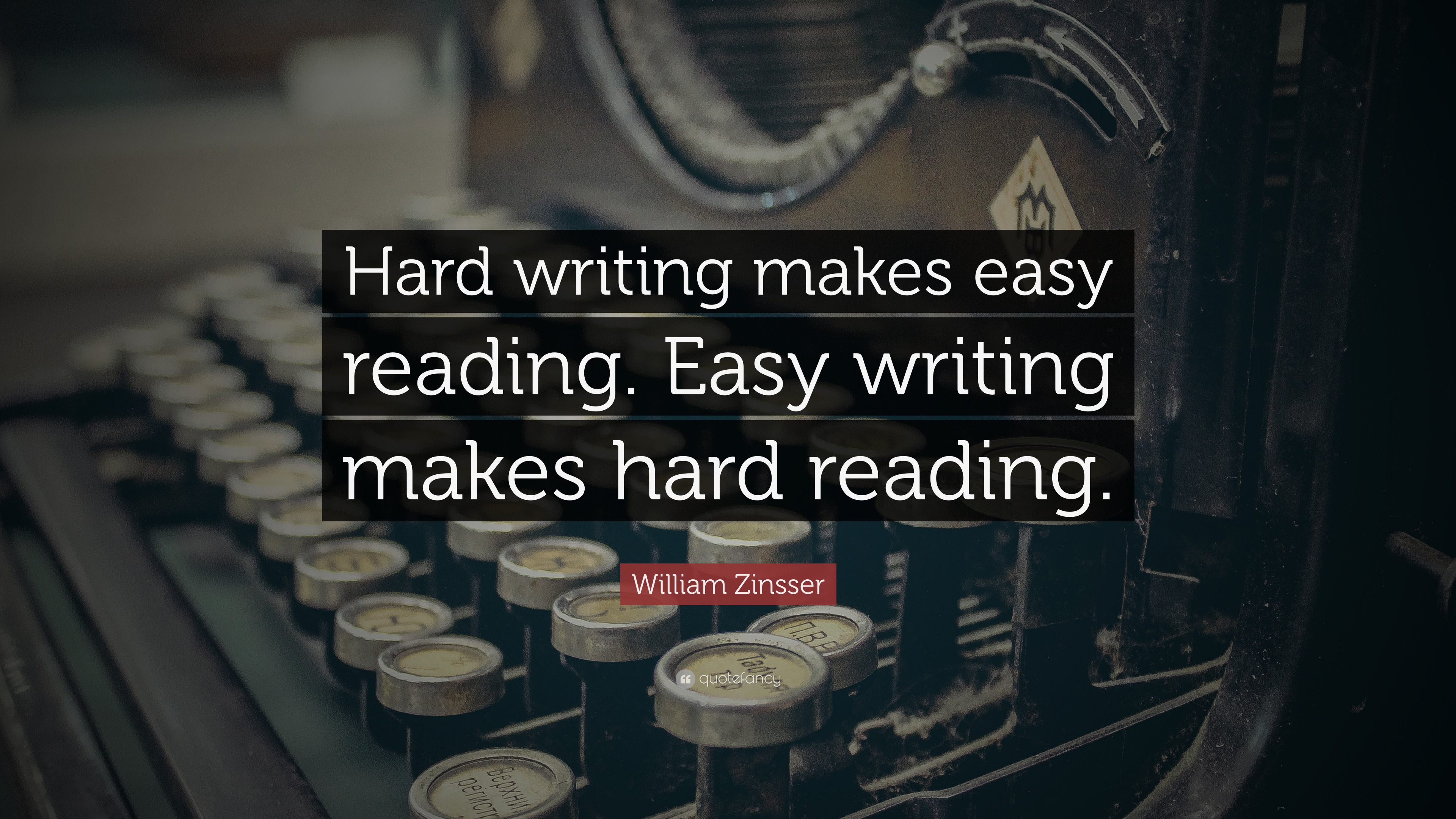 William Zinsser Quote: “Hard writing makes easy reading. Easy writing ...