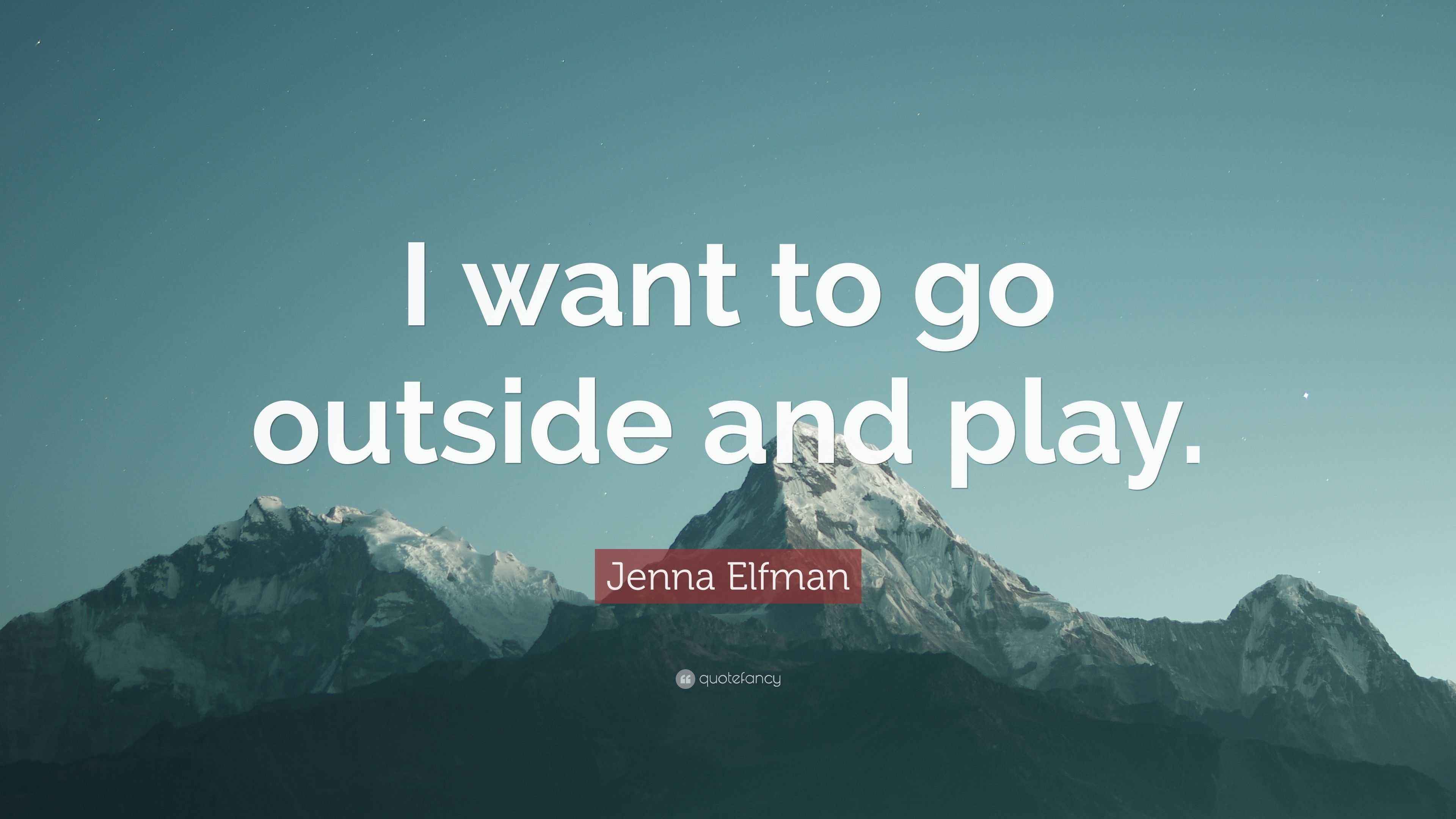 Jenna Elfman Quote: “I want to go outside and play.”