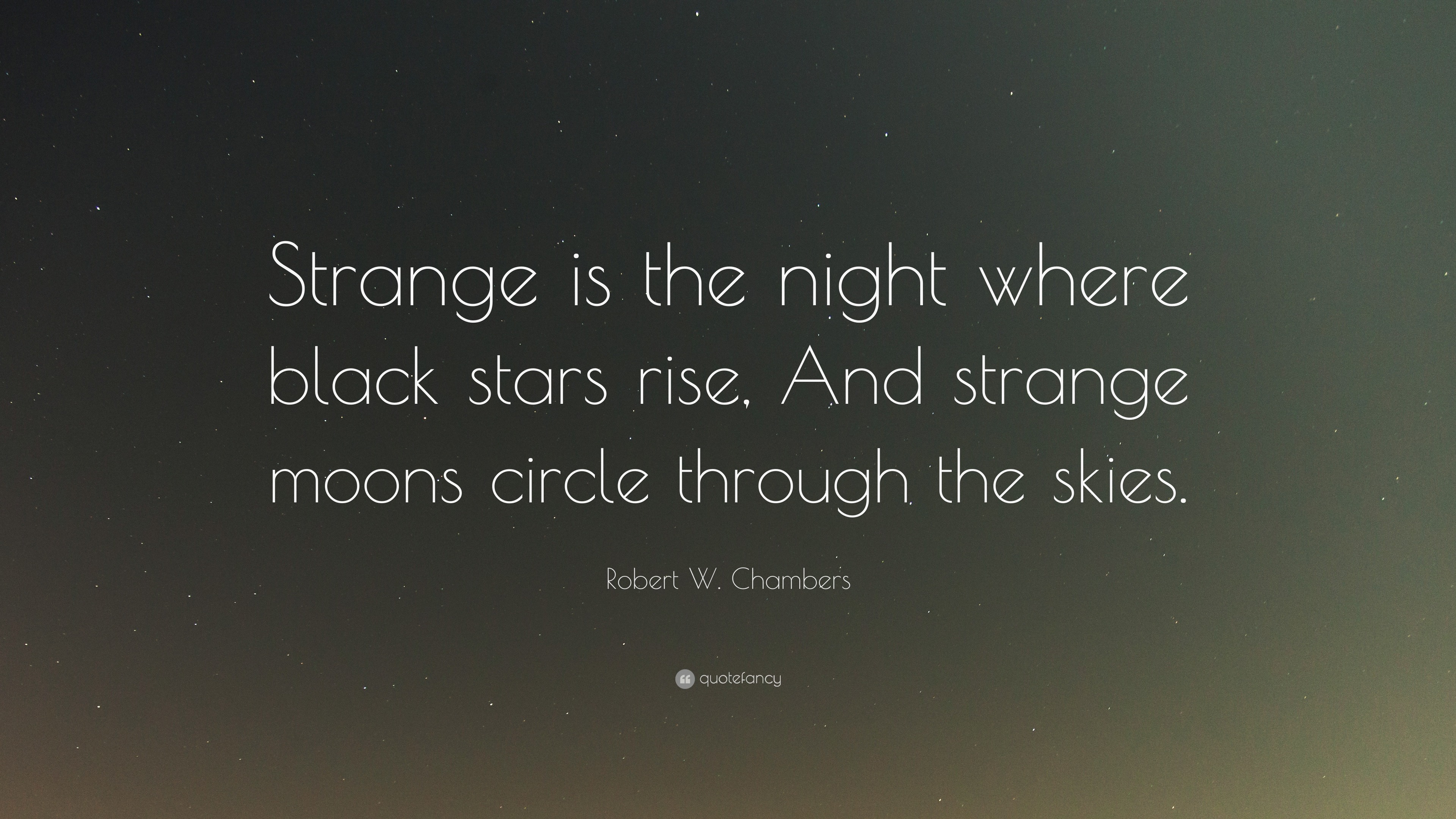 Robert W Chambers Quote Strange Is The Night Where Black Stars Rise And Strange Moons Circle
