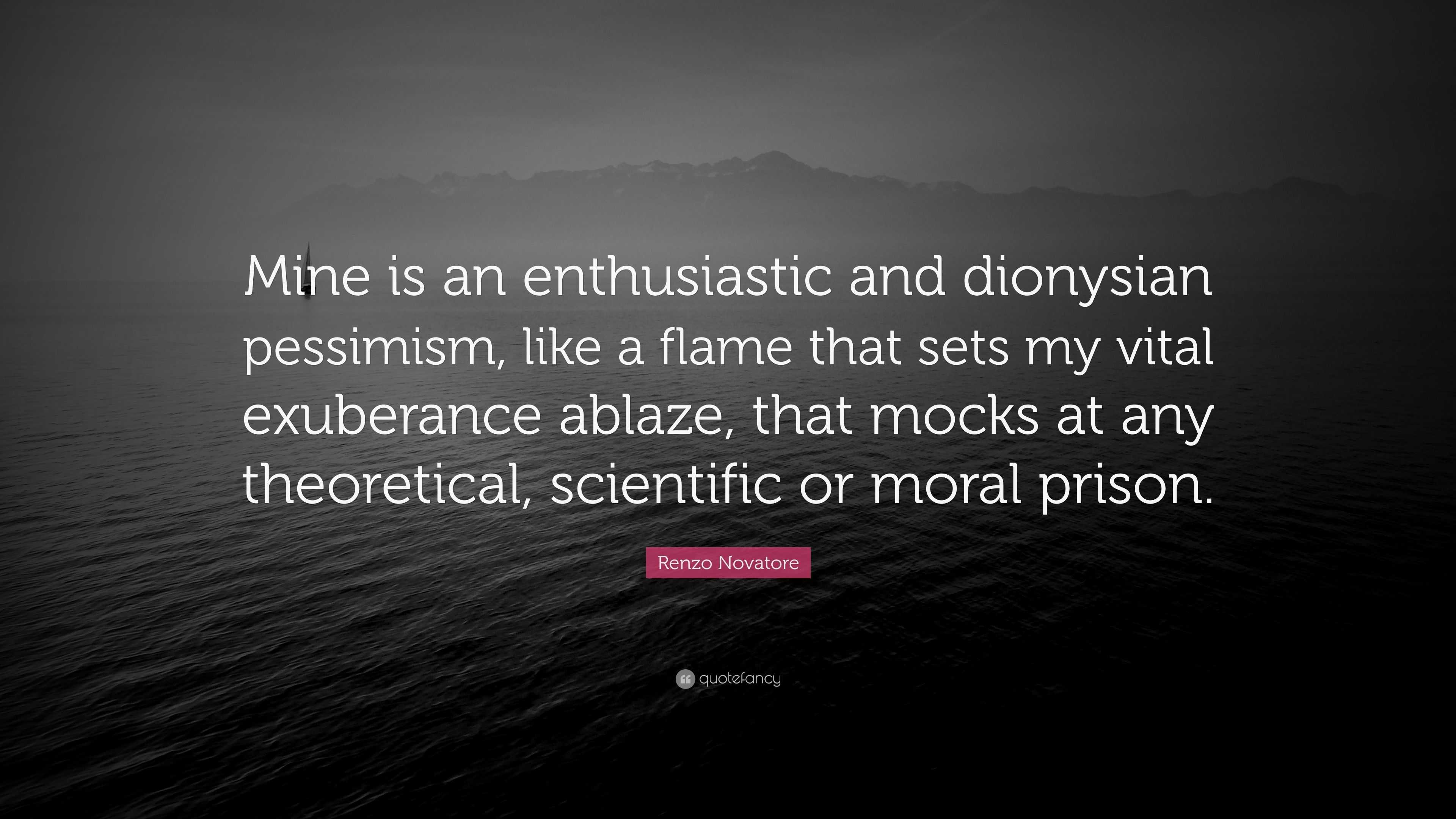 Renzo Novatore Quote: “Mine is an enthusiastic and dionysian pessimism