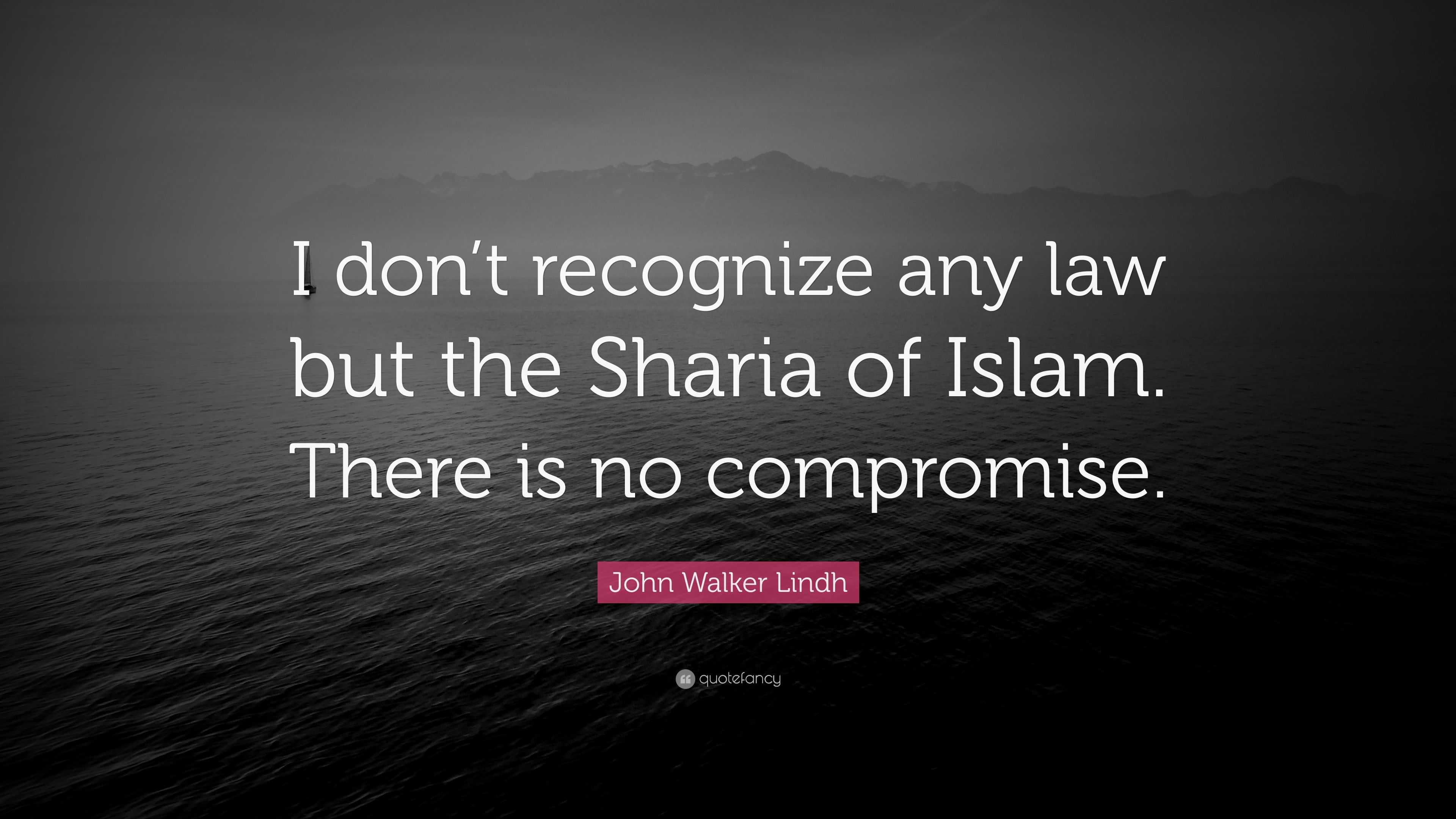 John Walker Lindh Quote: “I don't recognize any law but the Sharia of  Islam. There, image size:3840x2160