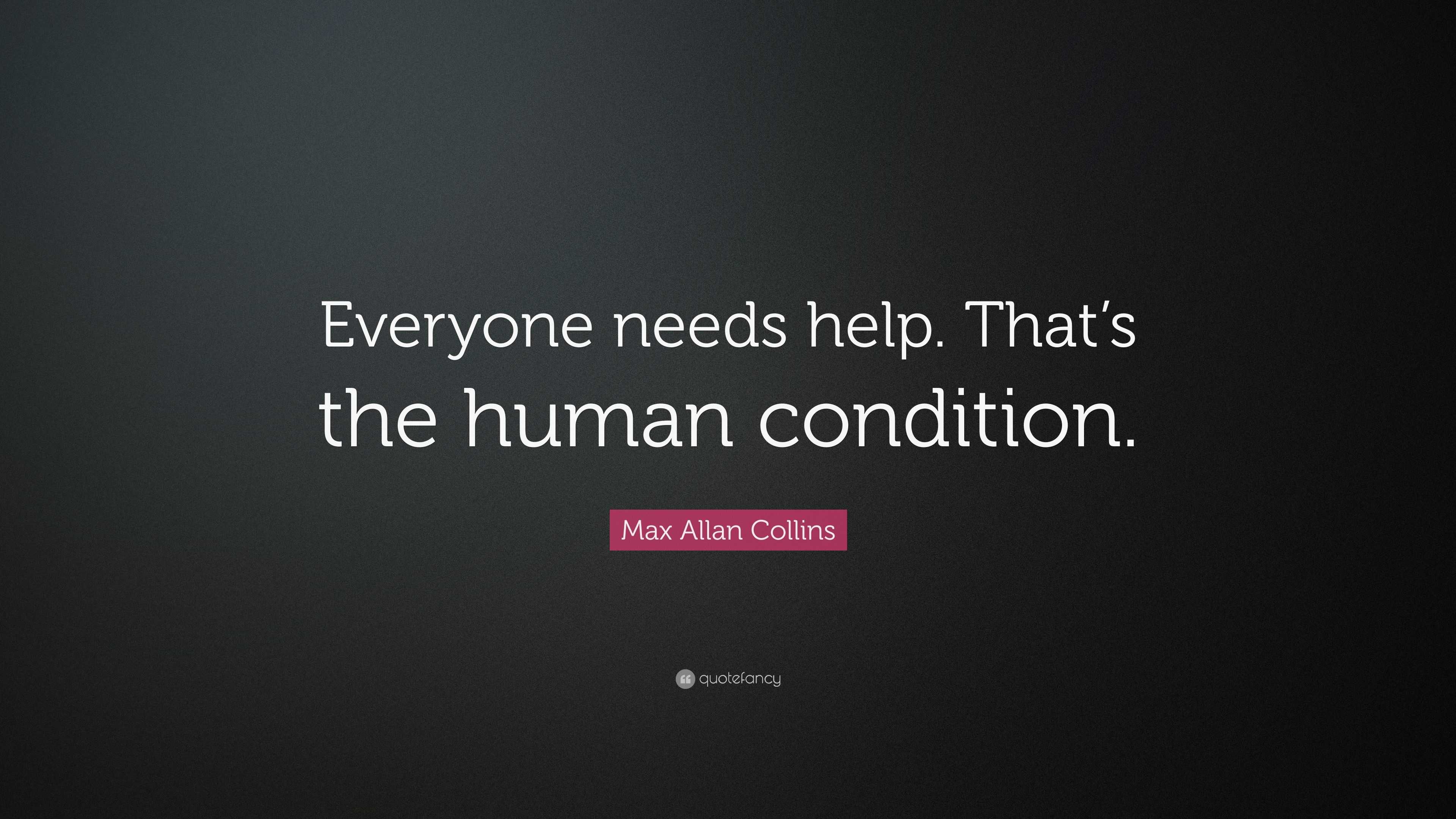 Max Allan Collins Quote: “Everyone needs help. That’s the human condition.”