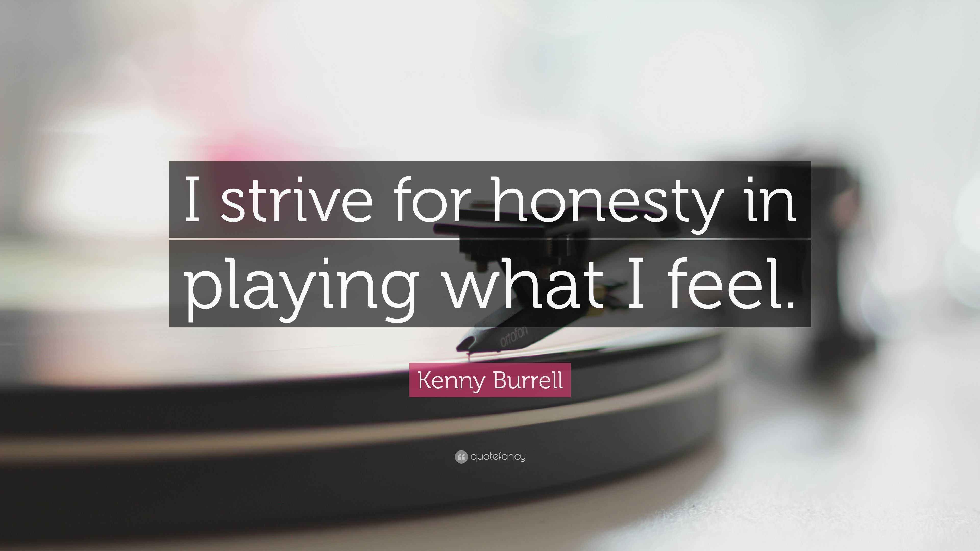 Kenny Burrell Quote “I strive for honesty in playing what I feel.”