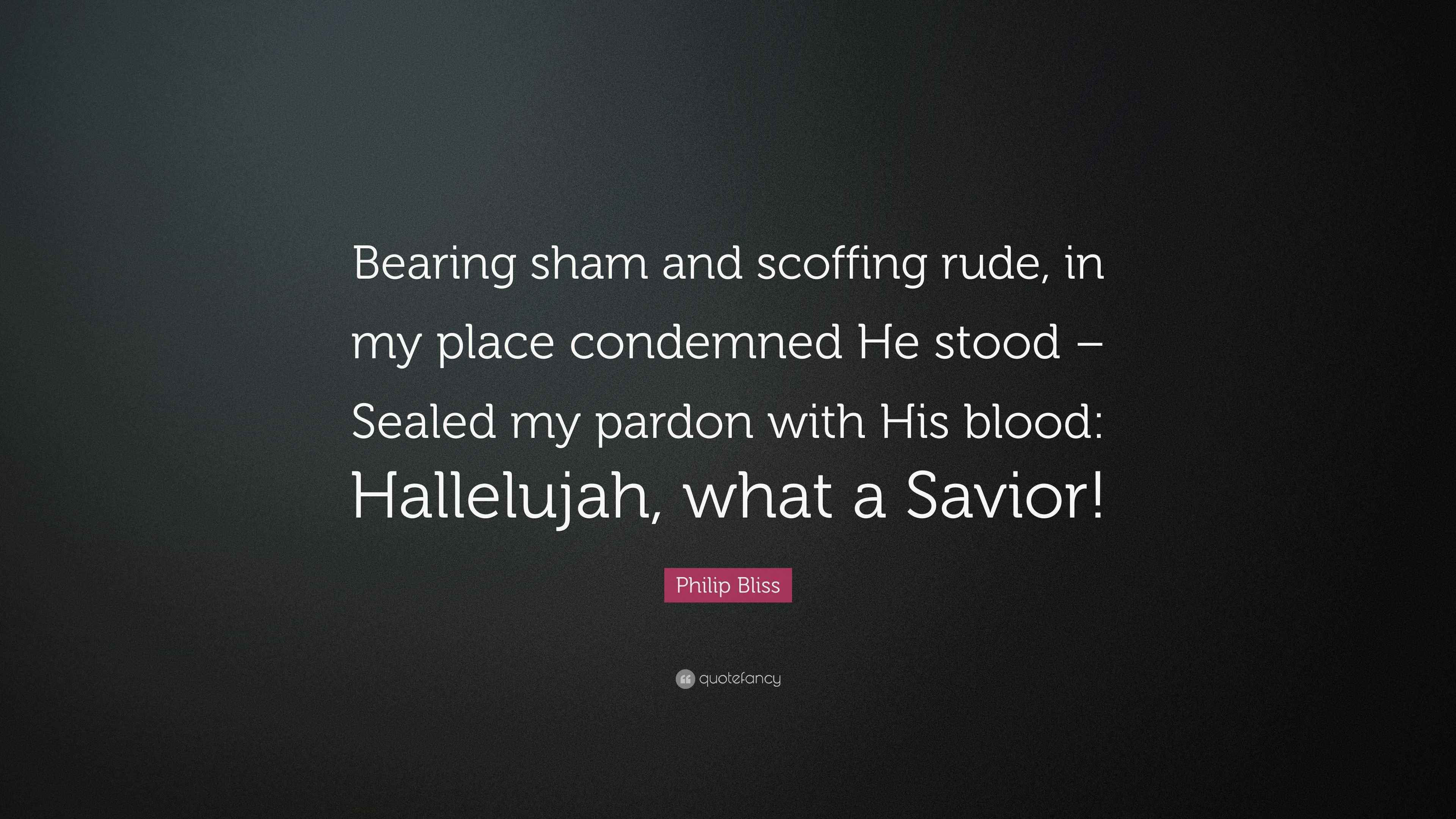 Philip Bliss Quote: “Bearing sham and scoffing rude, in my place ...