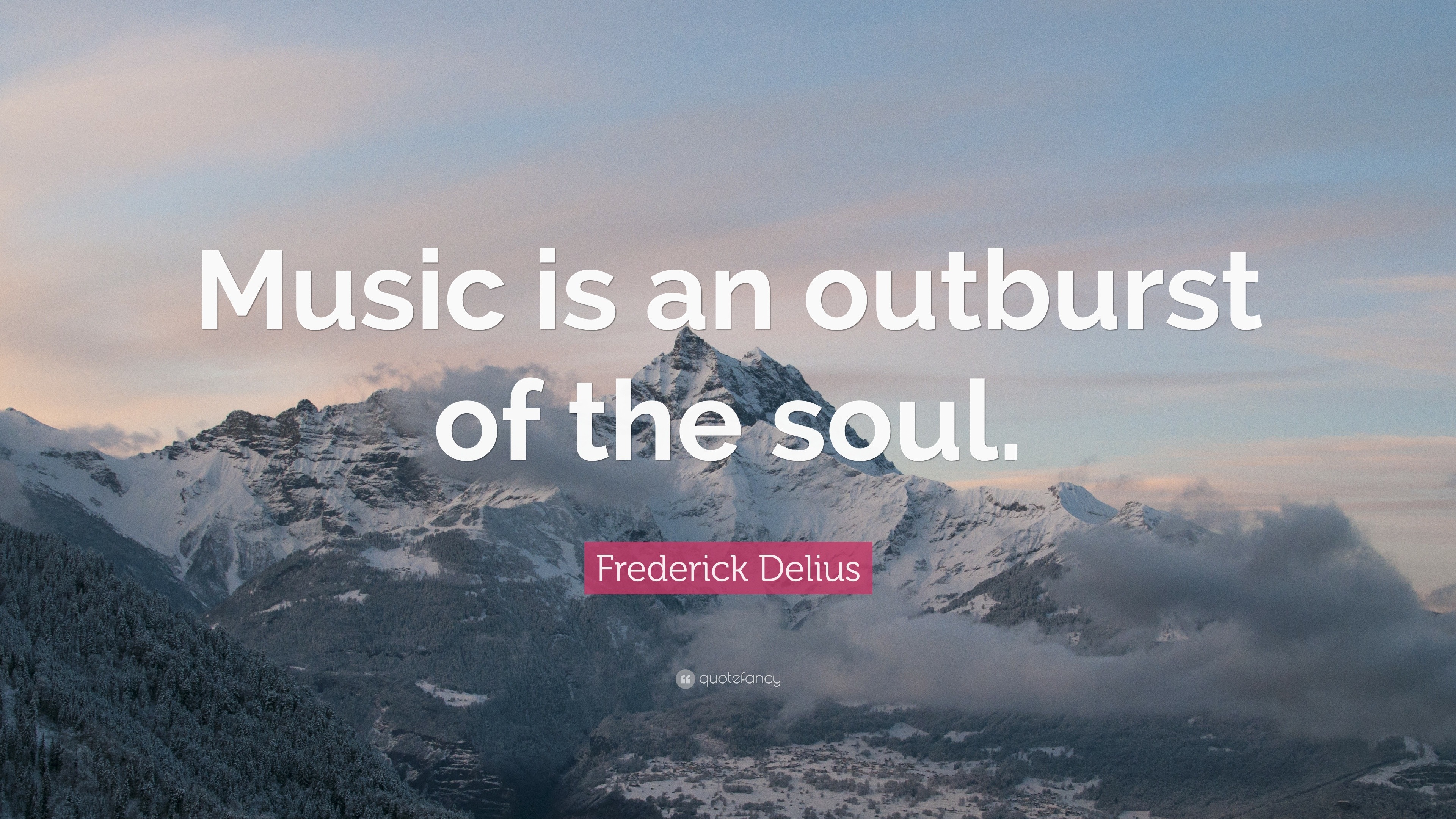 Frederick Delius Quote: “Music is an outburst of the soul.”