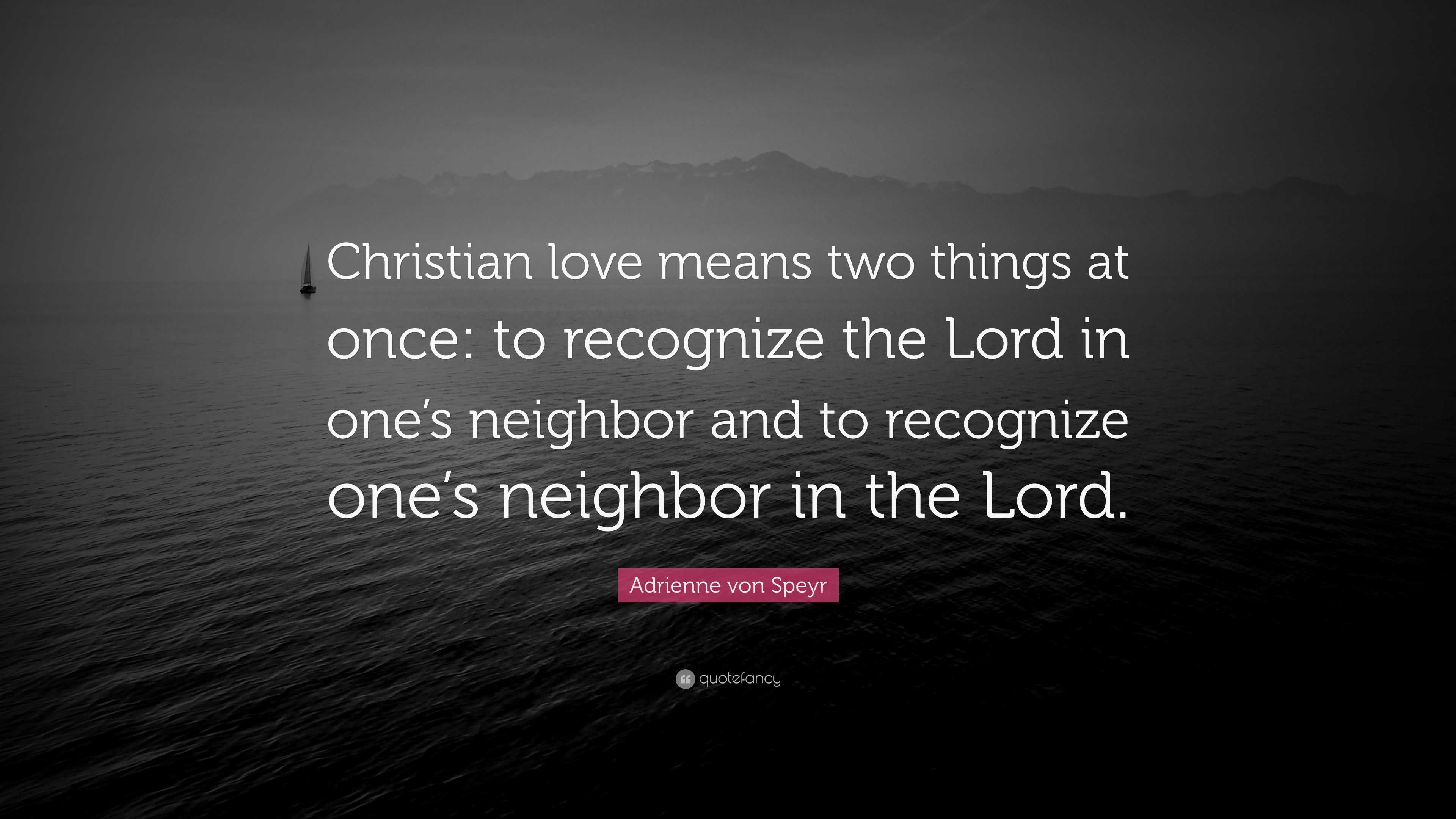 Adrienne von Speyr Quote: “Christian love means two things at once: to ...