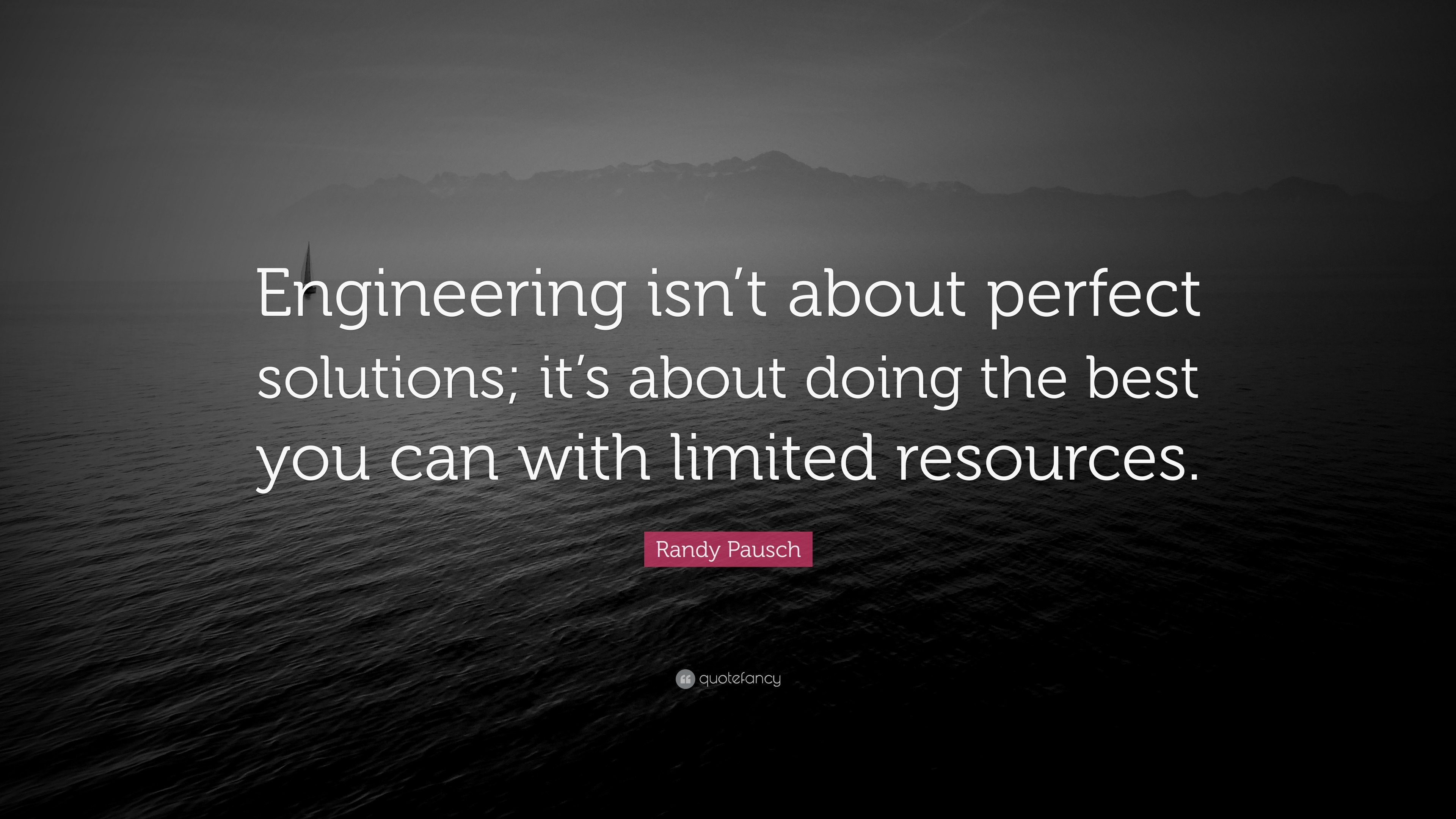 Randy Pausch Quote: “Engineering isn’t about perfect solutions; it’s ...