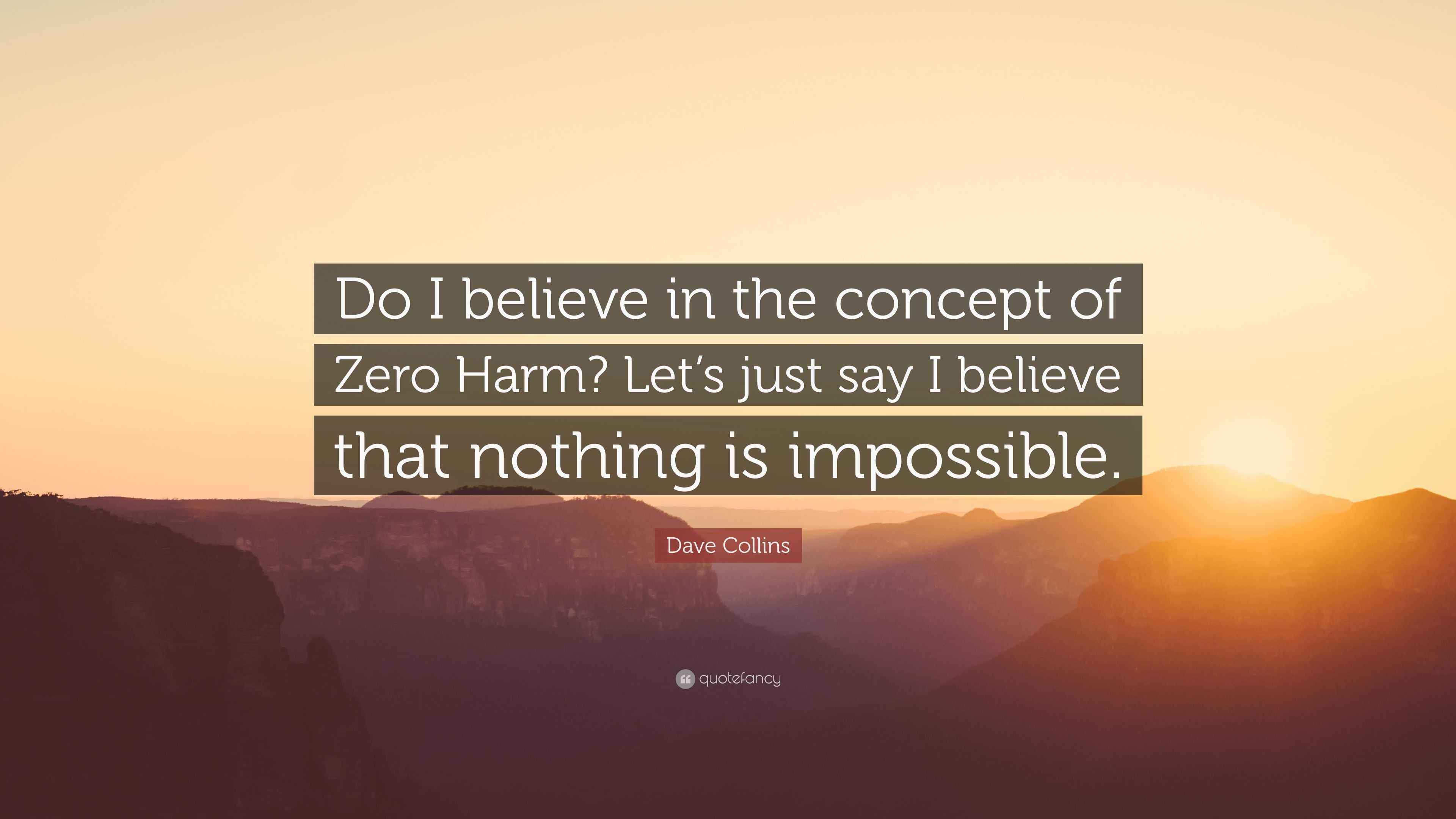 Dave Collins Quote “Do I believe in the concept of Zero Harm? Let’s