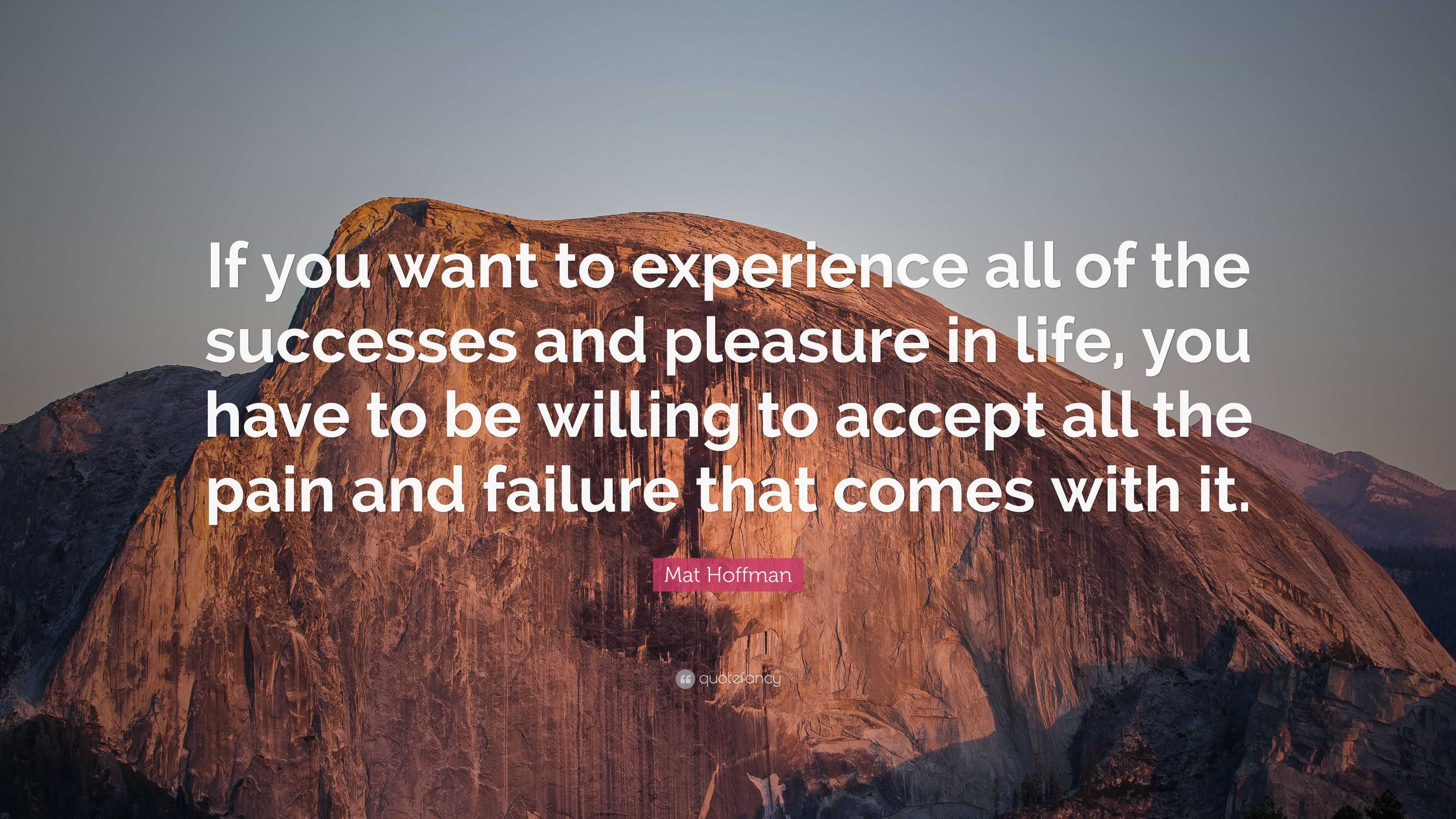 Mat Hoffman Quote: “If you want to experience all of the successes and ...