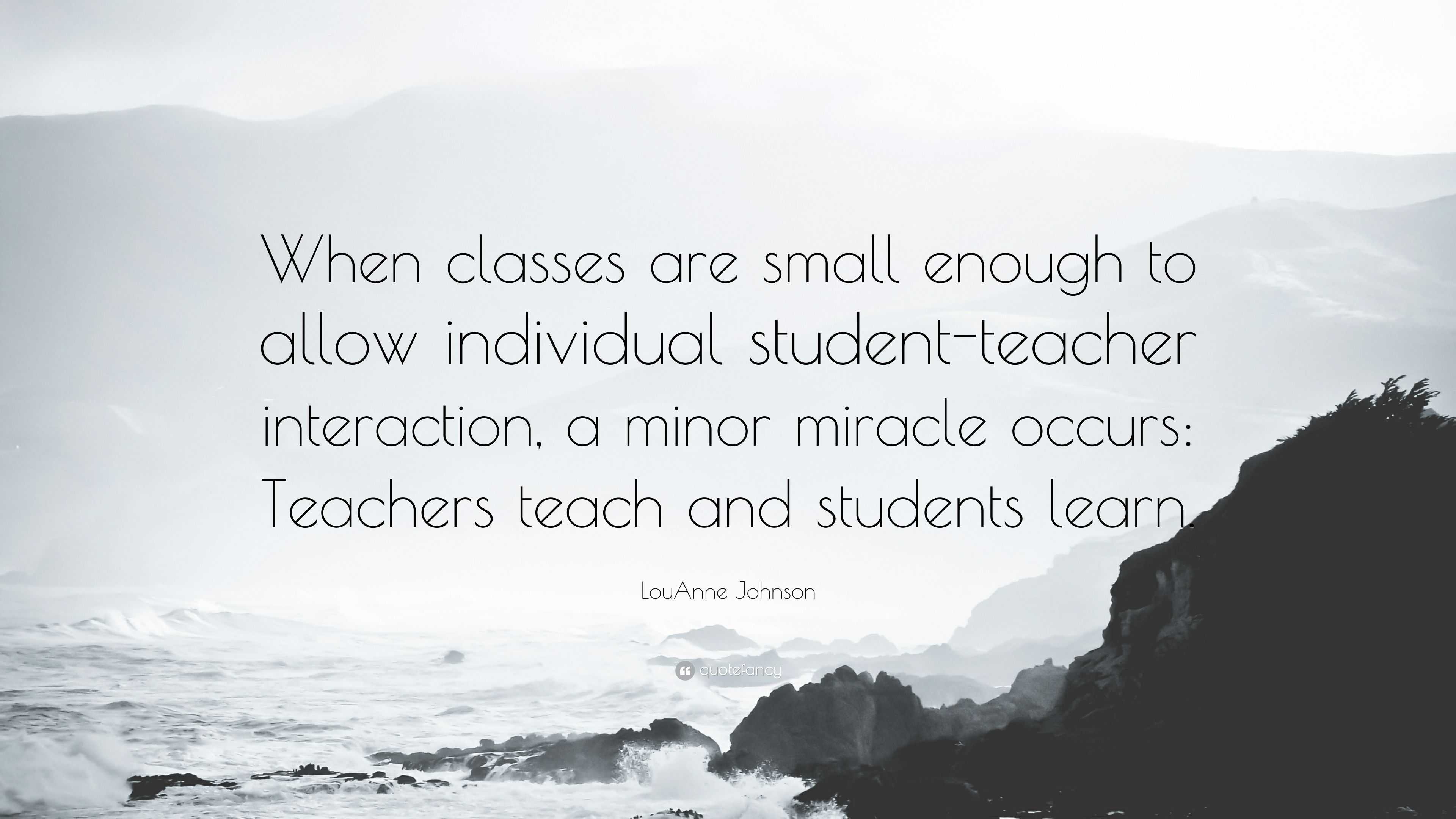 LouAnne Johnson Quote: “When classes are small enough to allow ...