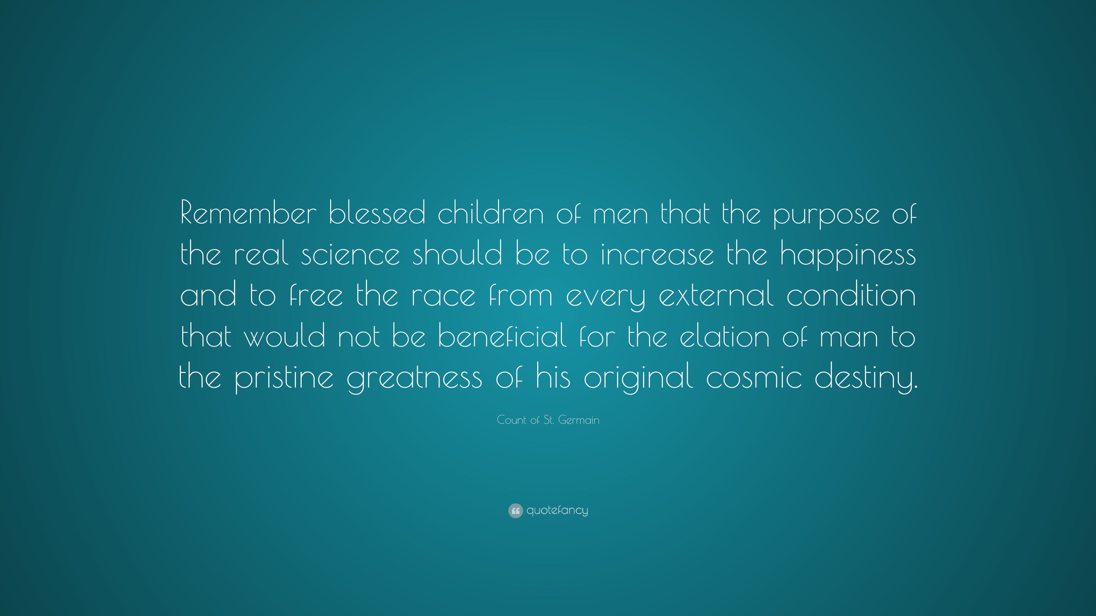 Count of St. Germain Quote “Remember blessed children of men that the