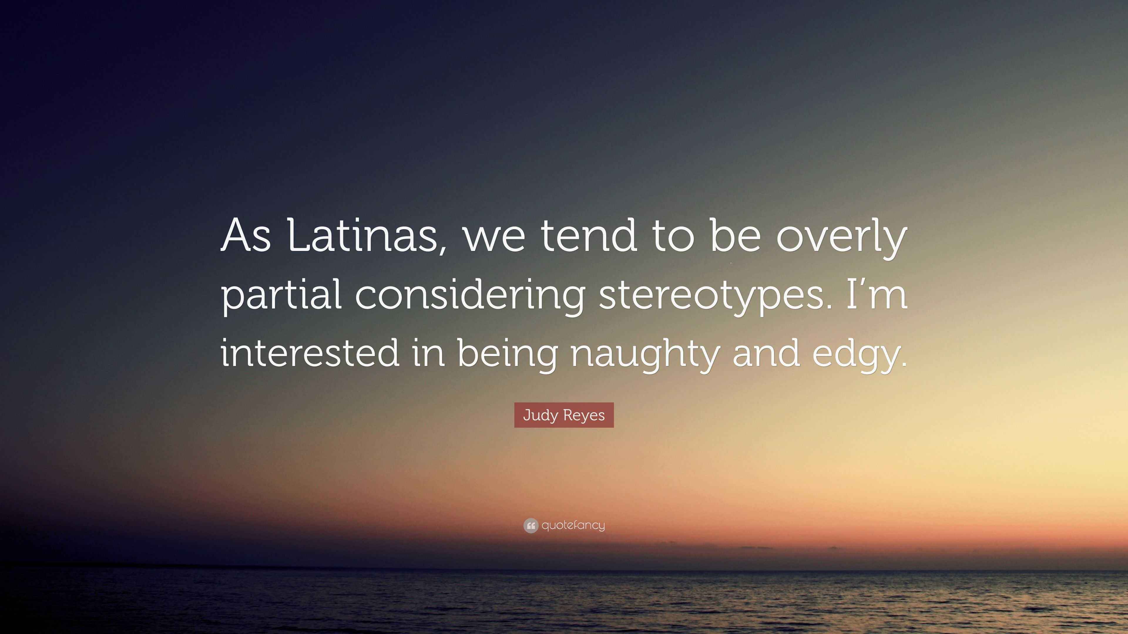 Judy Reyes Quote: “As Latinas, we tend to be overly partial considering  stereotypes. I'm interested, image size:3840x2160