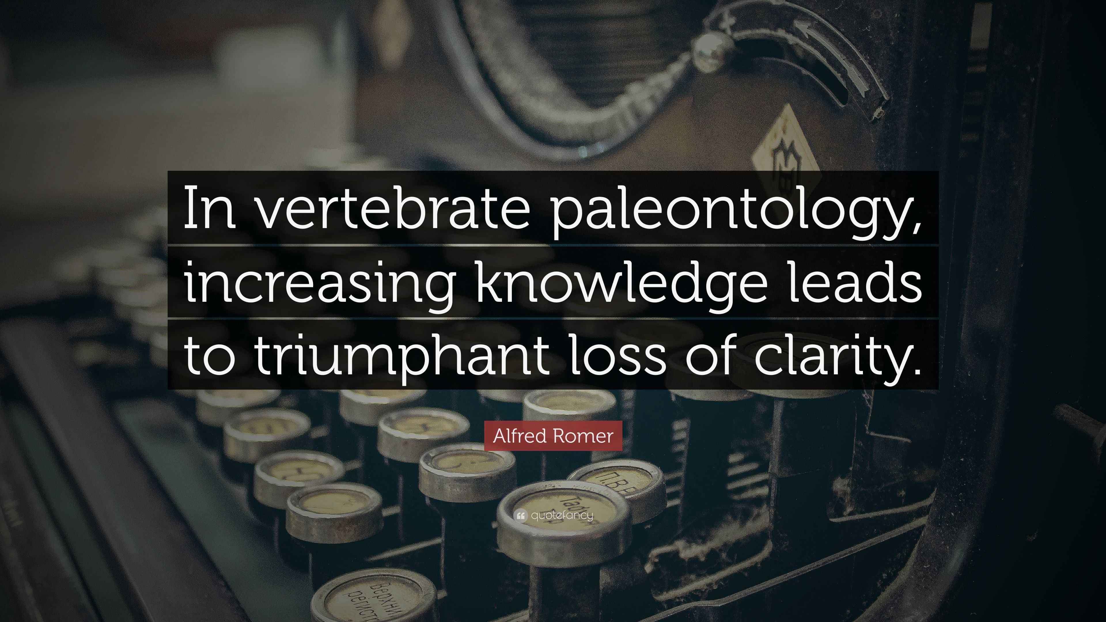 Alfred Romer Quote: “In vertebrate paleontology, increasing knowledge ...