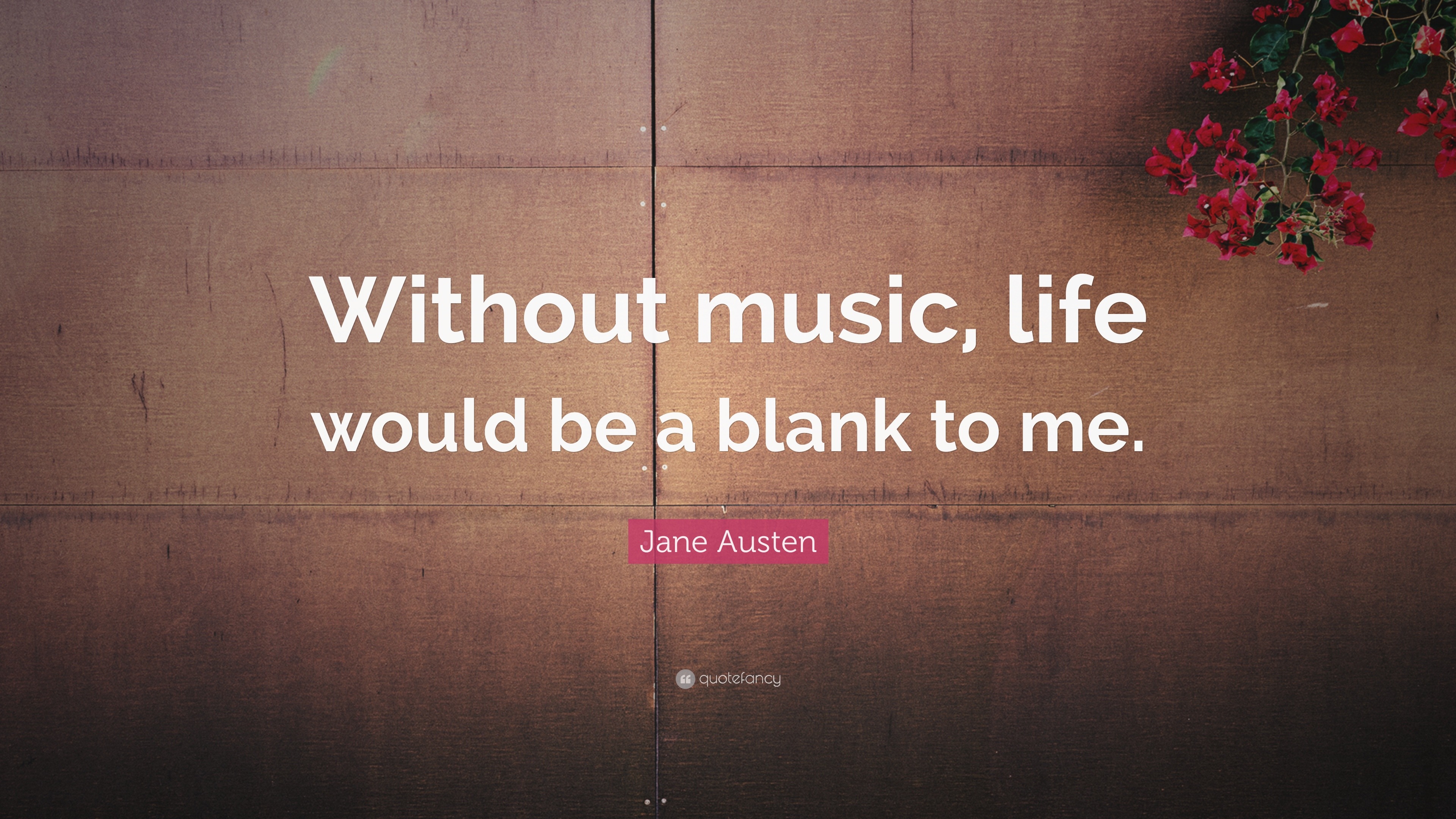 Jane Austen Quote: “Without music, life would be a blank to me.”