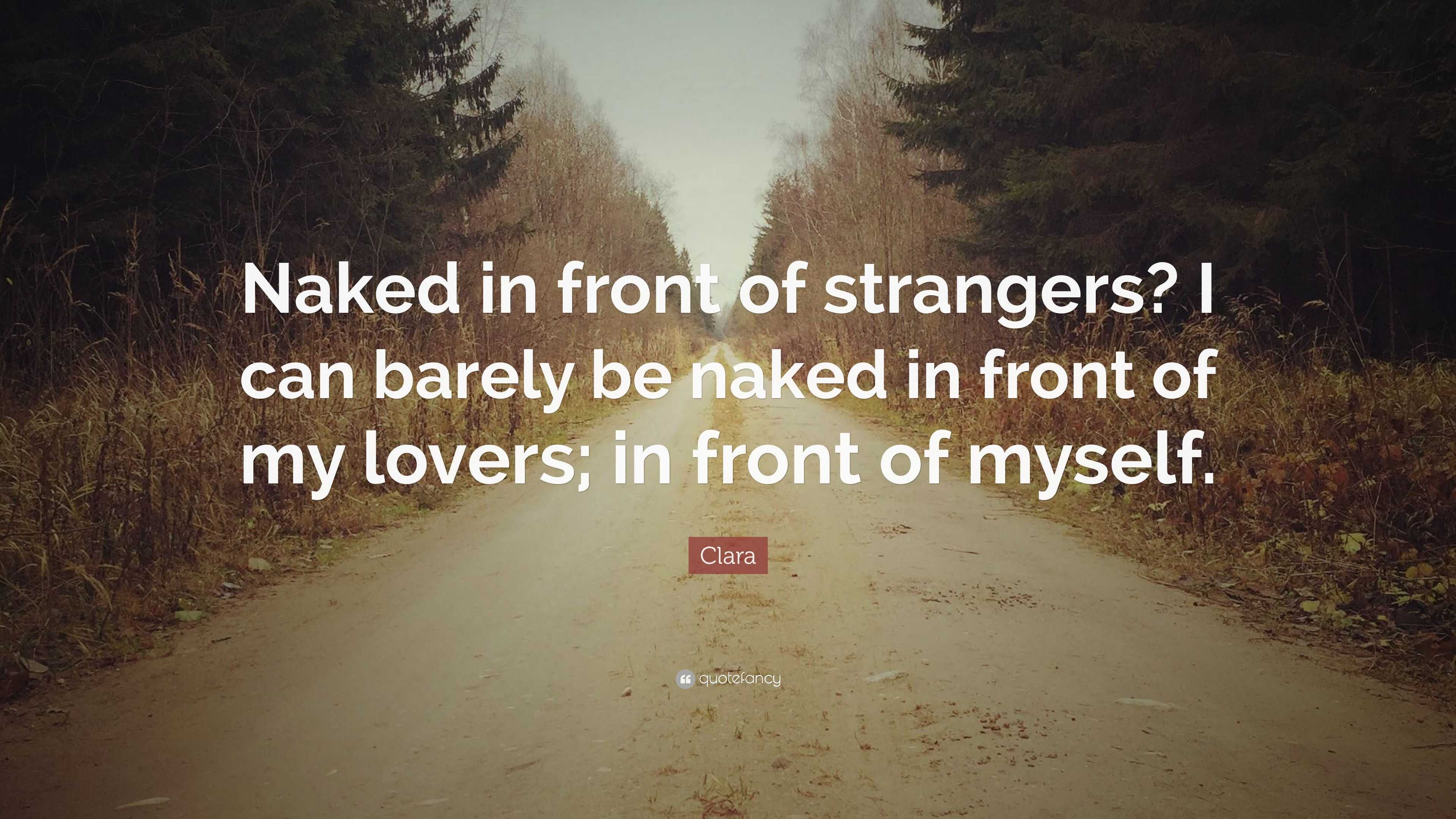 Clara Quote: “Naked in front of strangers? I can barely be naked in front  of my