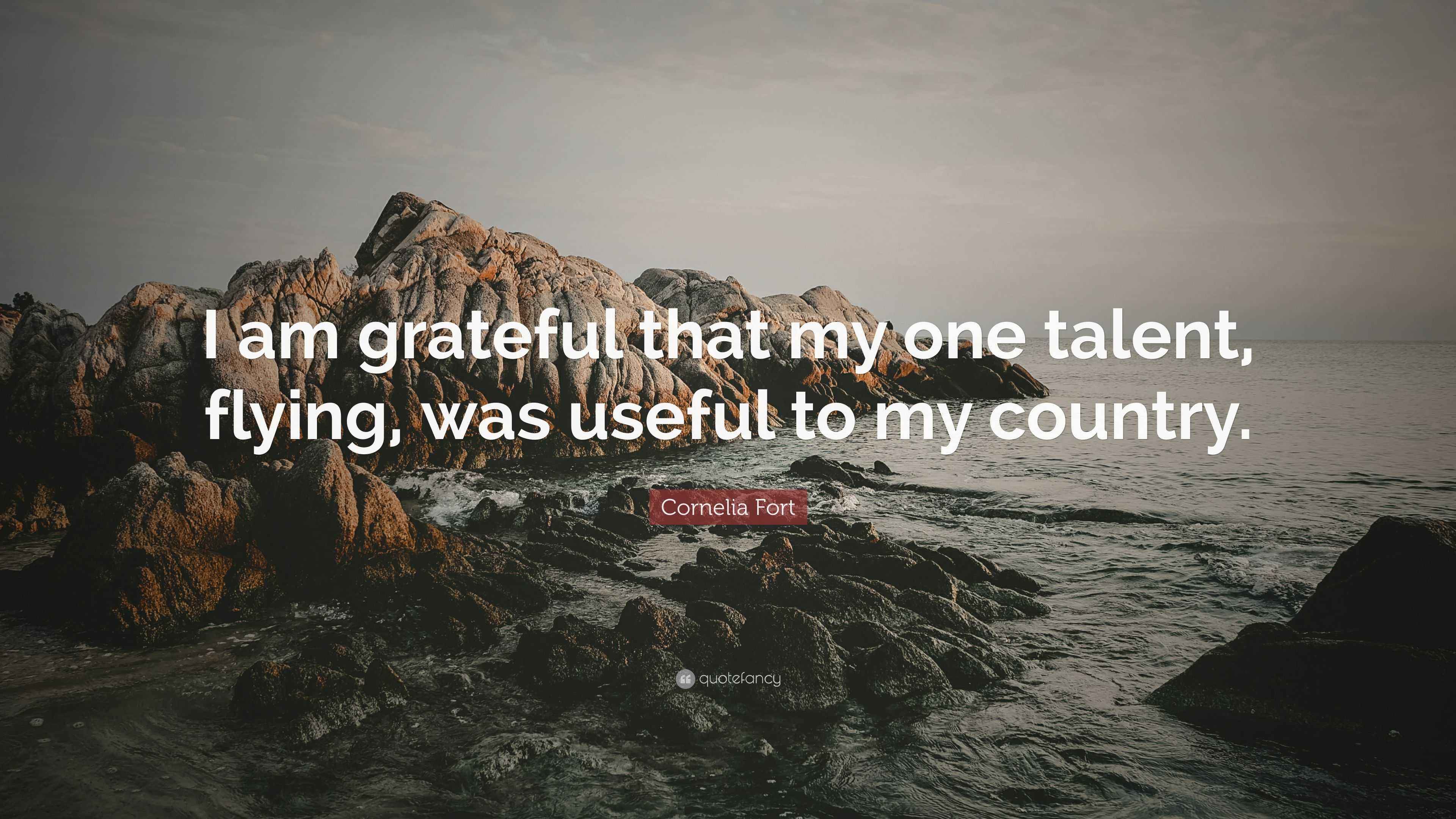 Cornelia Fort Quote “I am grateful that my one talent, flying, was