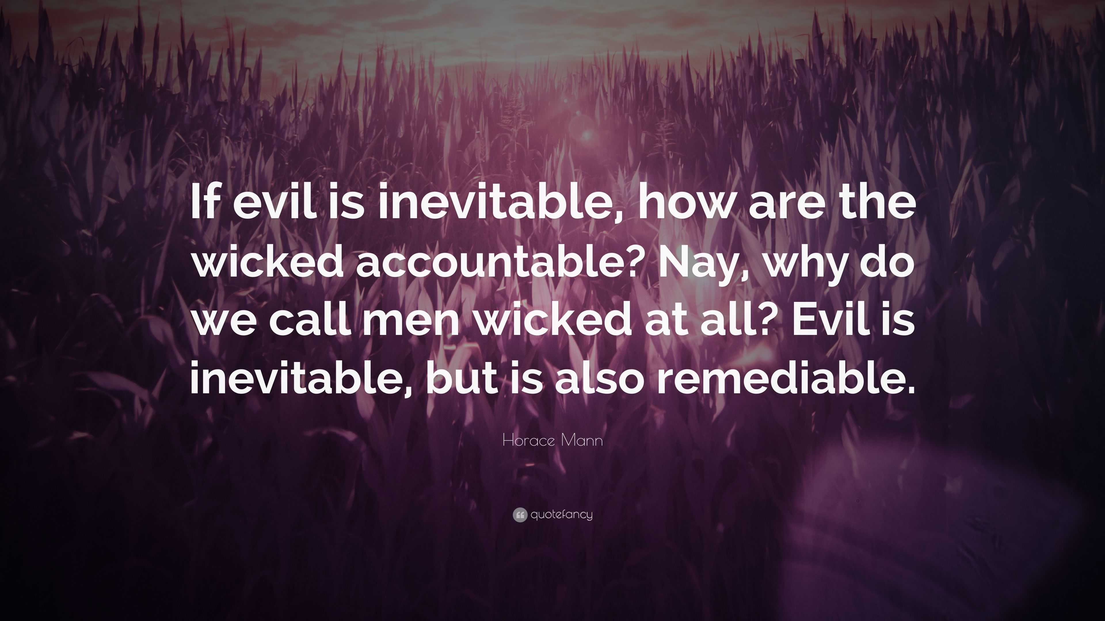 Horace Mann Quote: “If evil is inevitable, how are the wicked ...