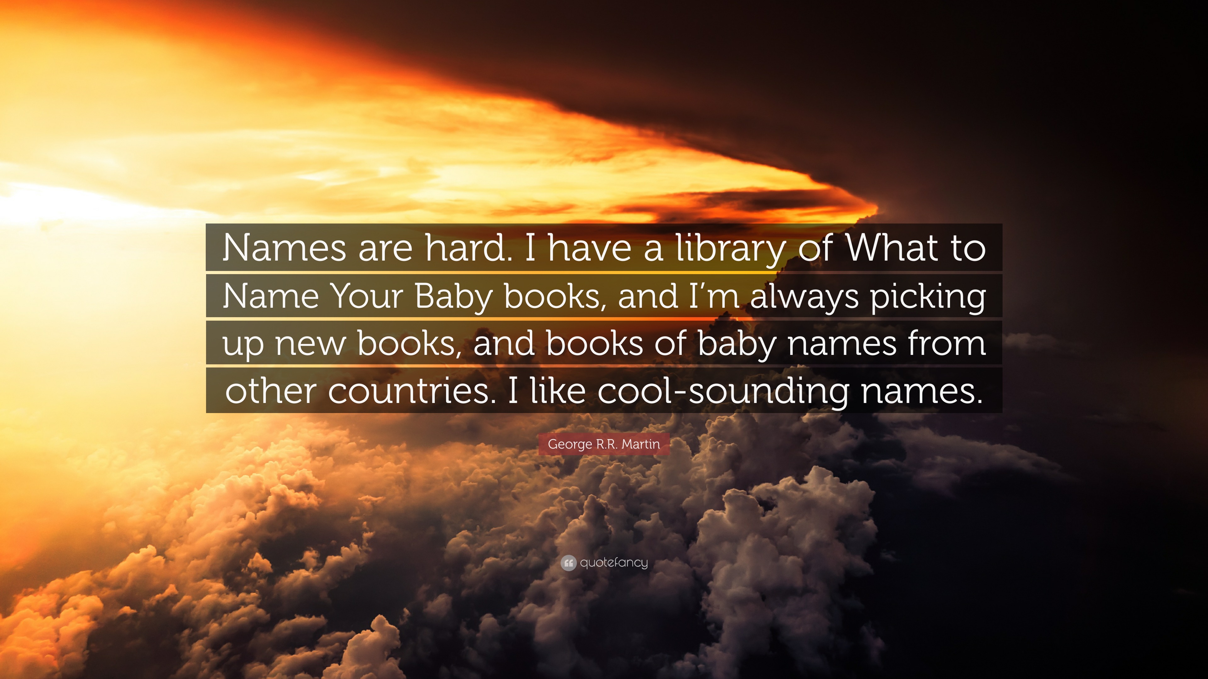 George R.R. Martin Quote: “Names are hard. I have a library of What to