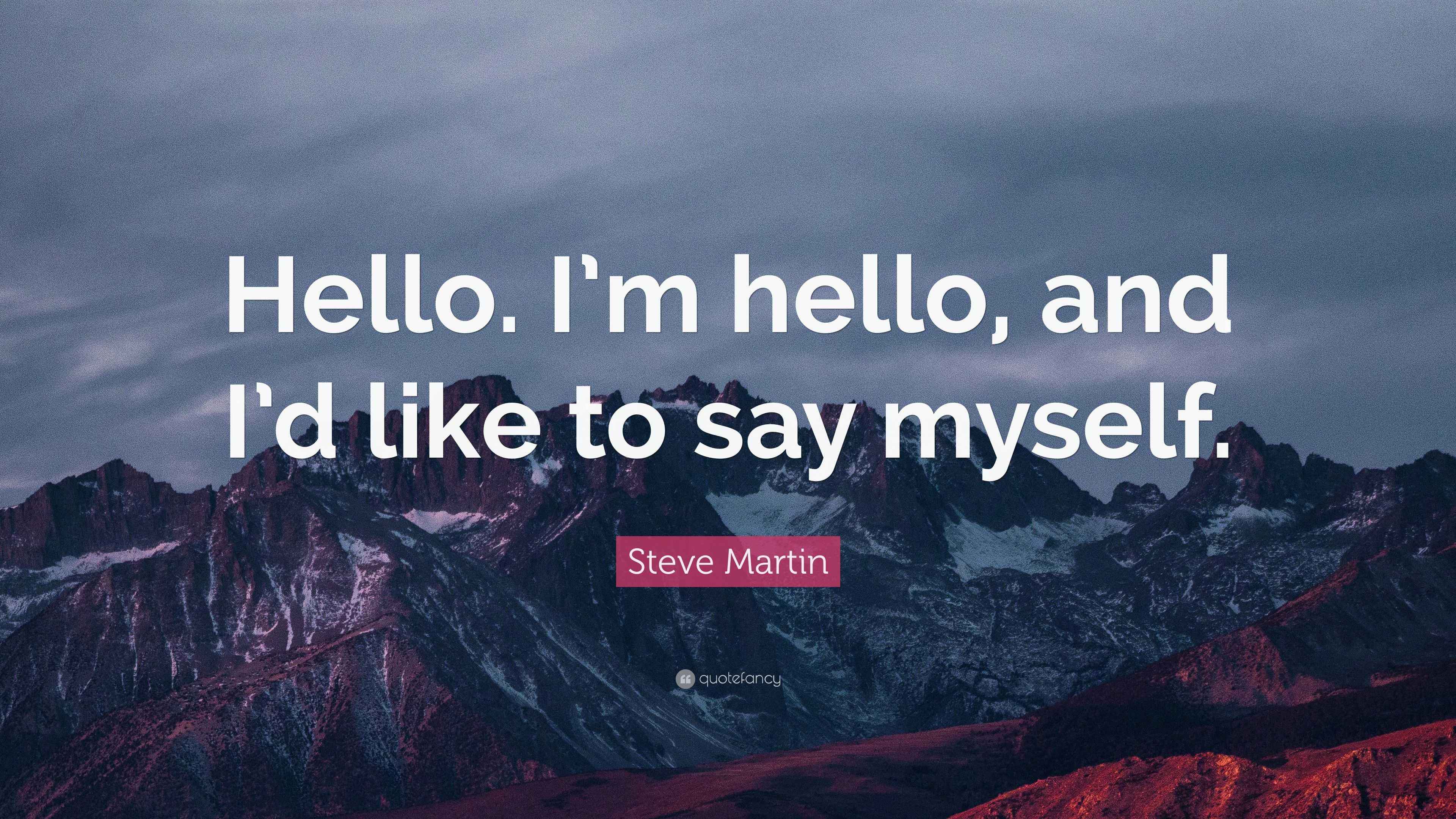 Steve Martin Quote: “Hello. I'm hello, and I'd like to say myself.”, image size:3840x2160
