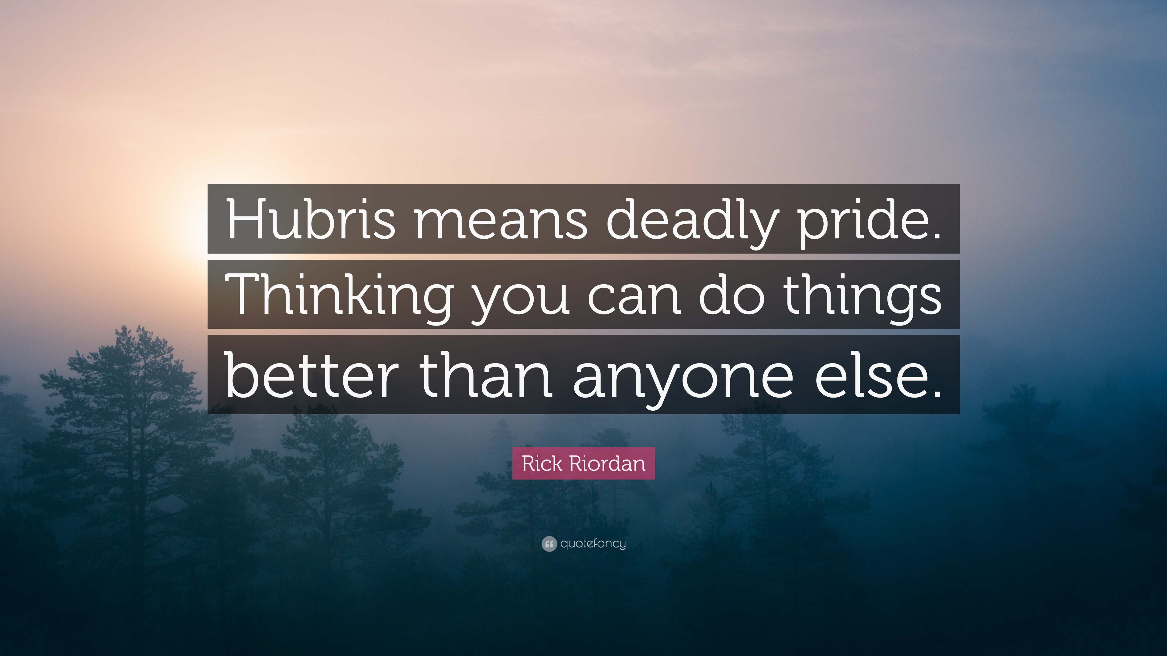 Rick Riordan Quote Hubris Means Deadly Pride Thinking You Can Do 