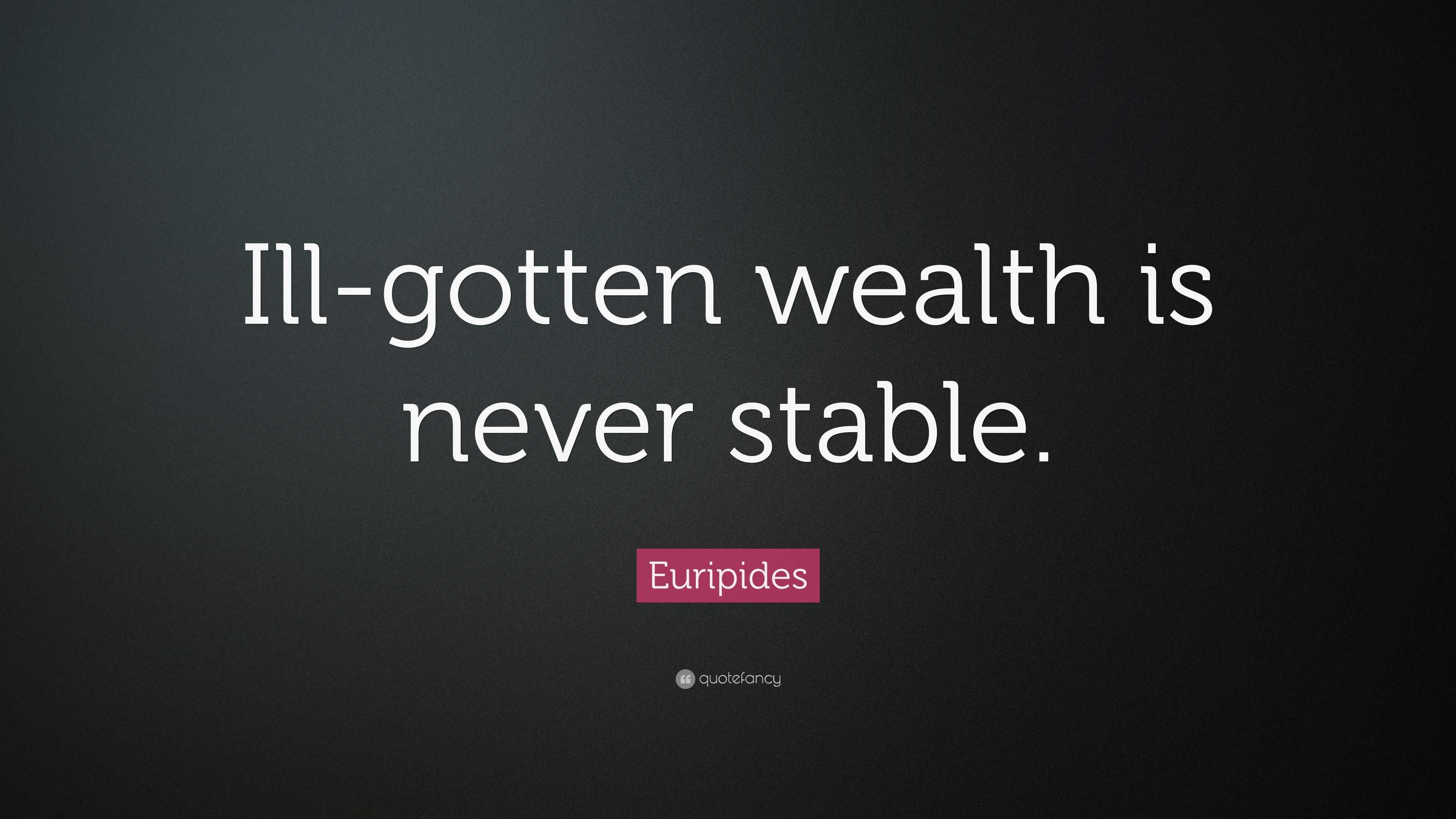 euripides-quote-ill-gotten-wealth-is-never-stable