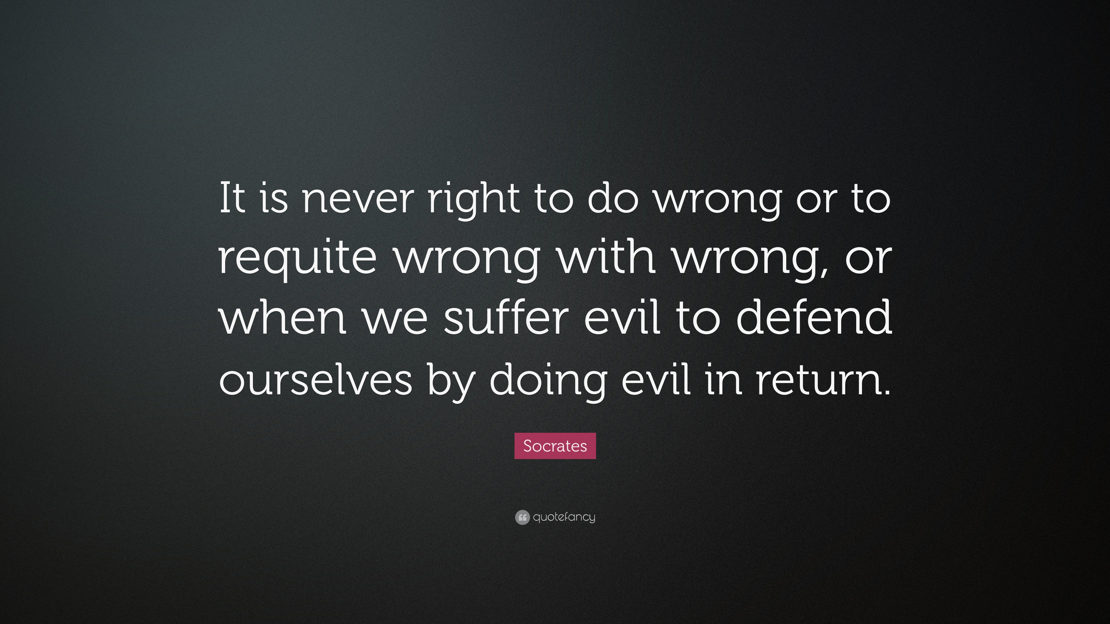 Socrates Quote: “It is never right to do wrong or to requite wrong with ...