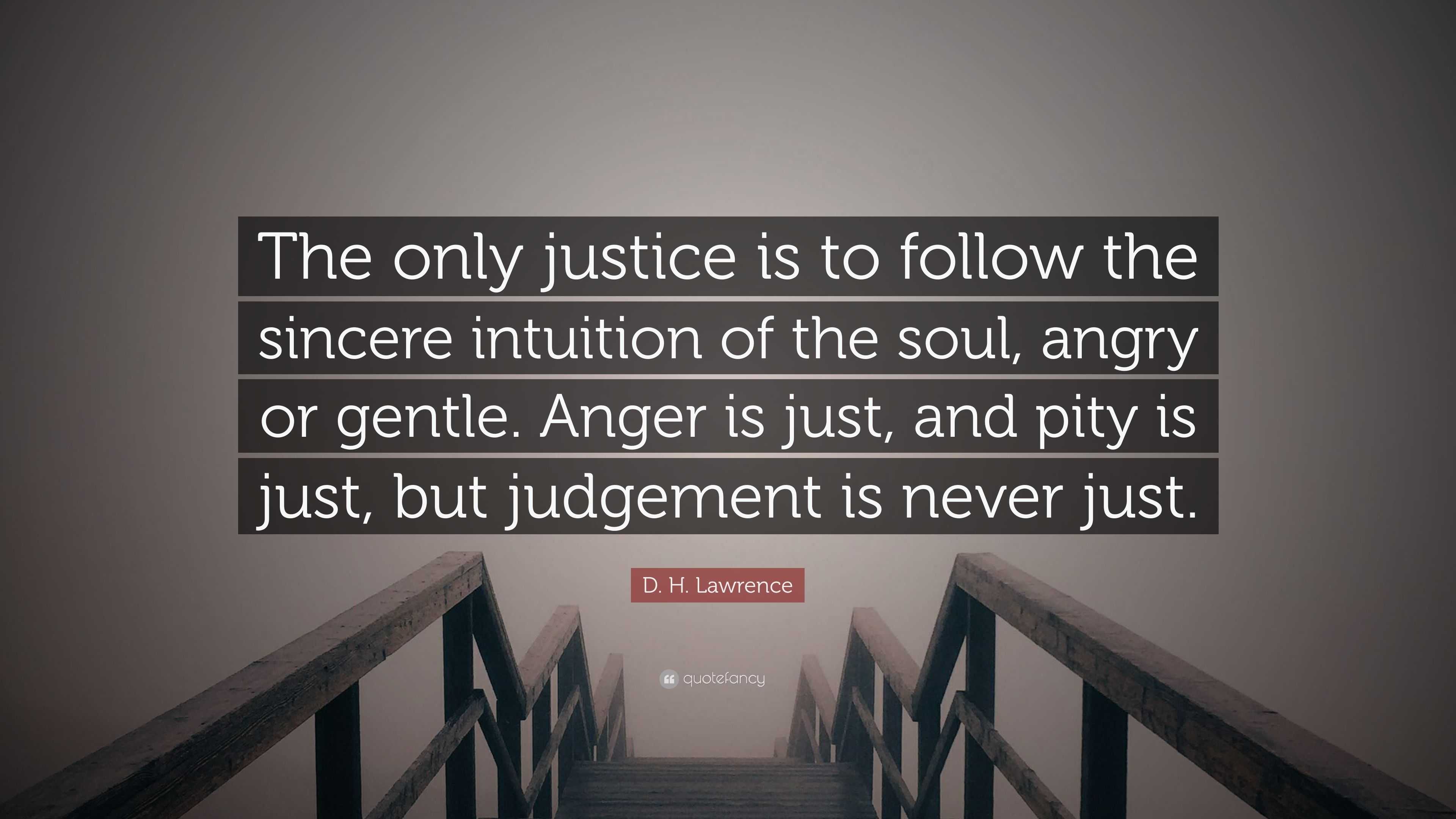 D. H. Lawrence Quote: “The only justice is to follow the sincere ...