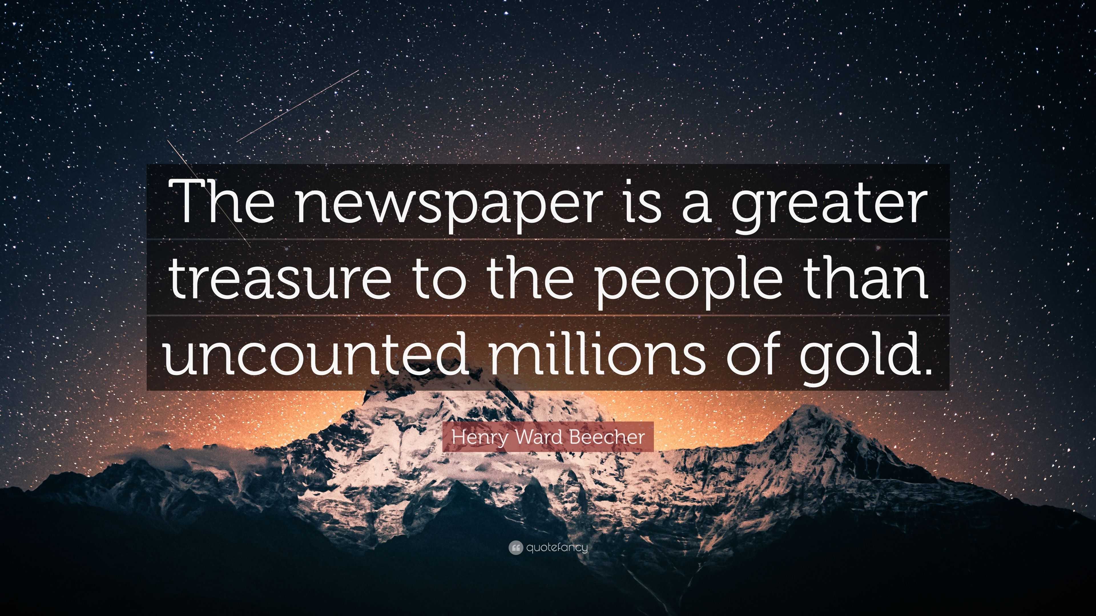 Henry Ward Beecher Quote The Newspaper Is A Greater Treasure To The People Than Uncounted Millions