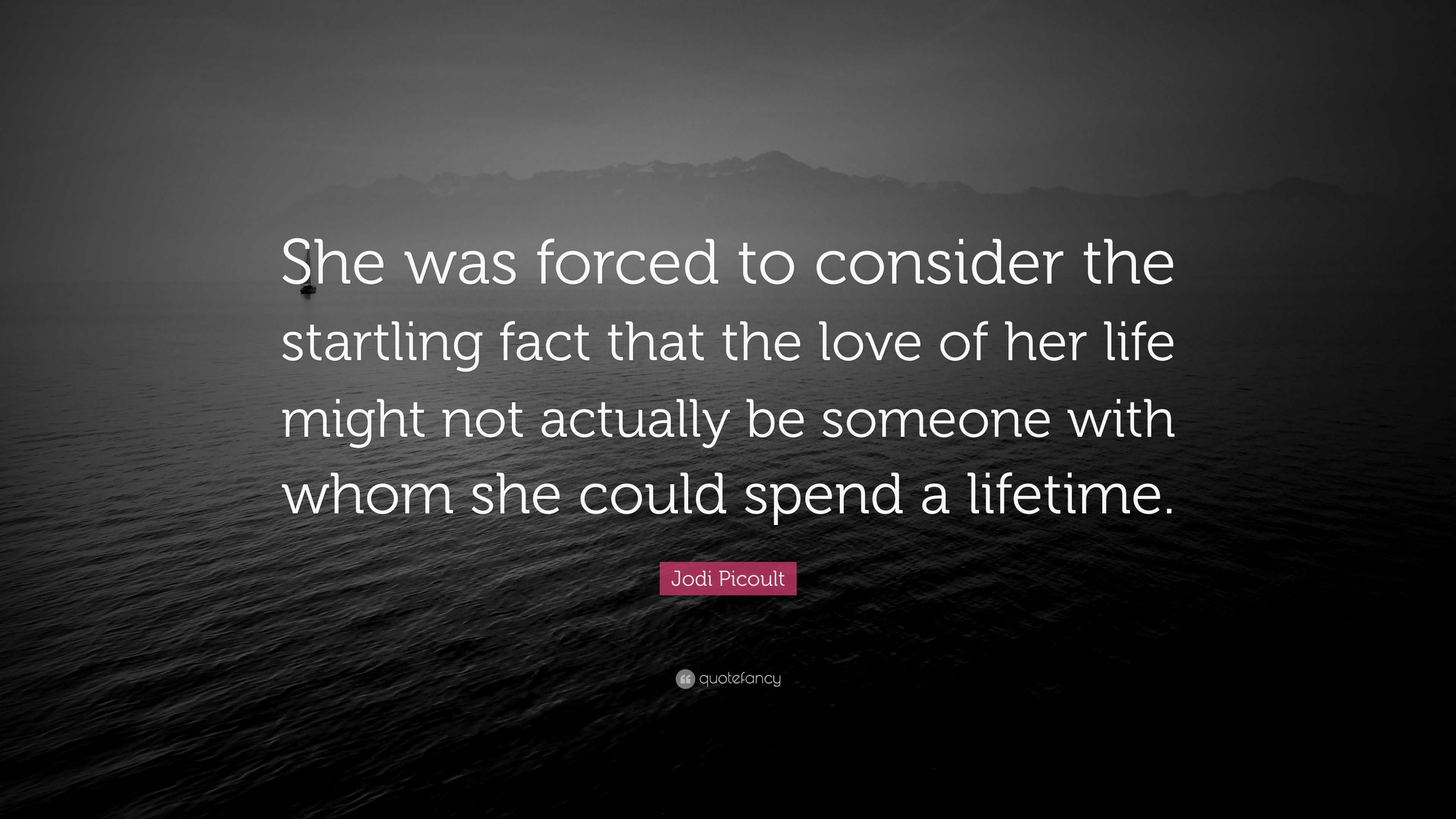 Jodi Picoult Quote: “she Was Forced To Consider The Startling Fact That 