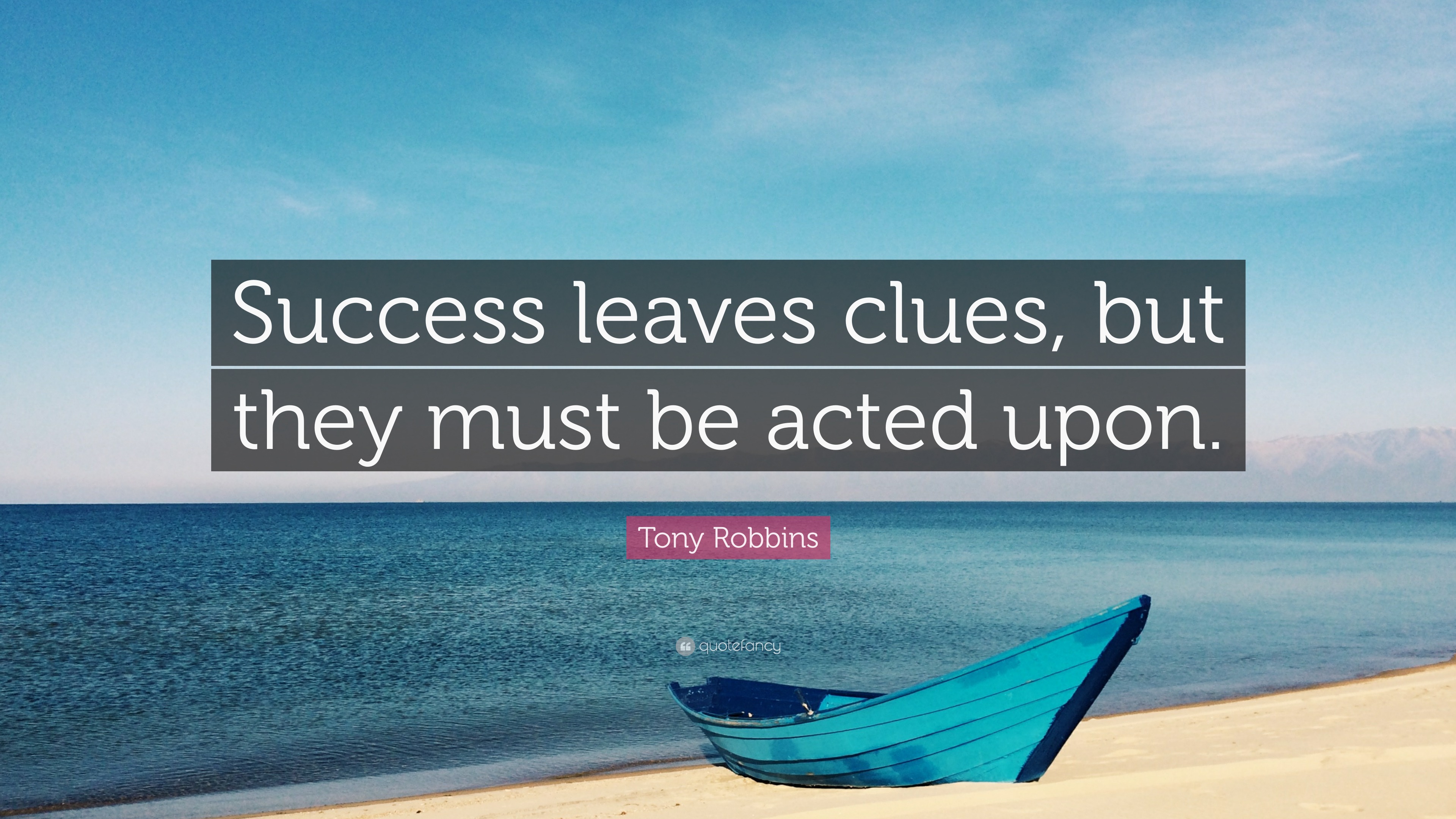 Tony Robbins Quote: “Success leaves clues, but they must be acted upon.”