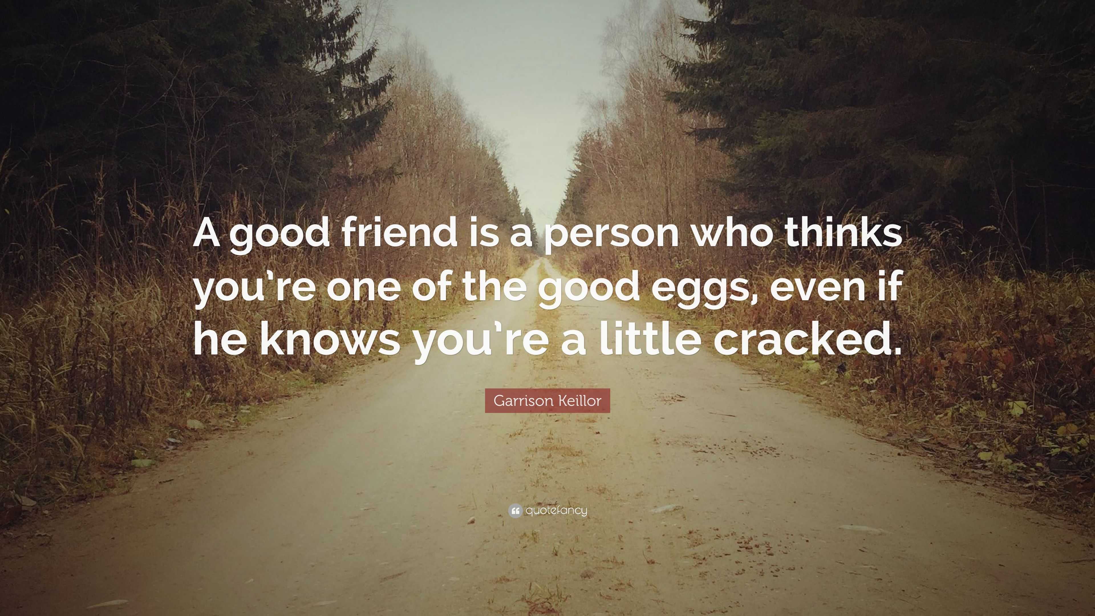 Garrison Keillor Quote: “A Good Friend Is A Person Who Thinks You’re ...