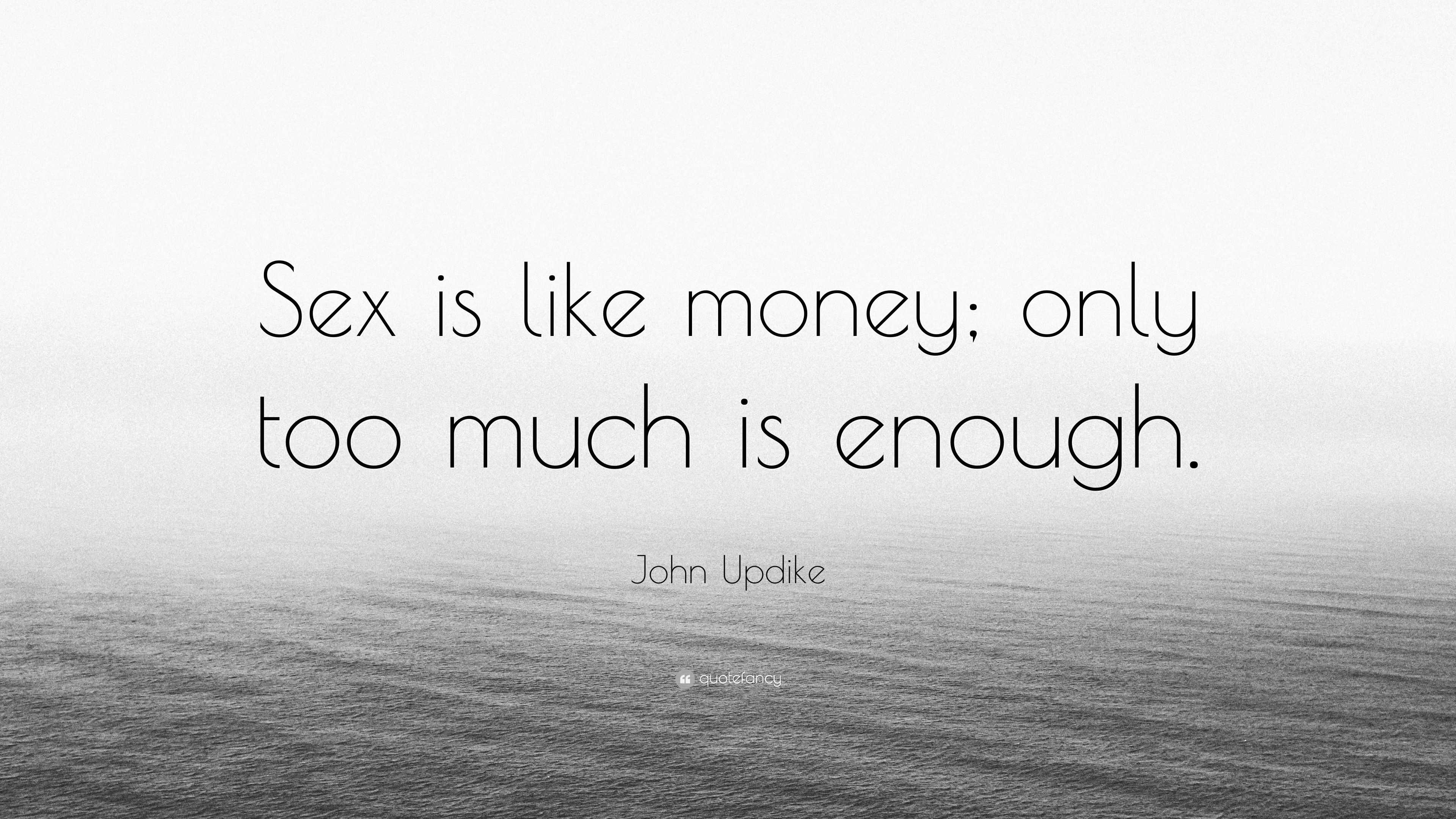 John Updike Quote “sex Is Like Money Only Too Much Is Enough ”