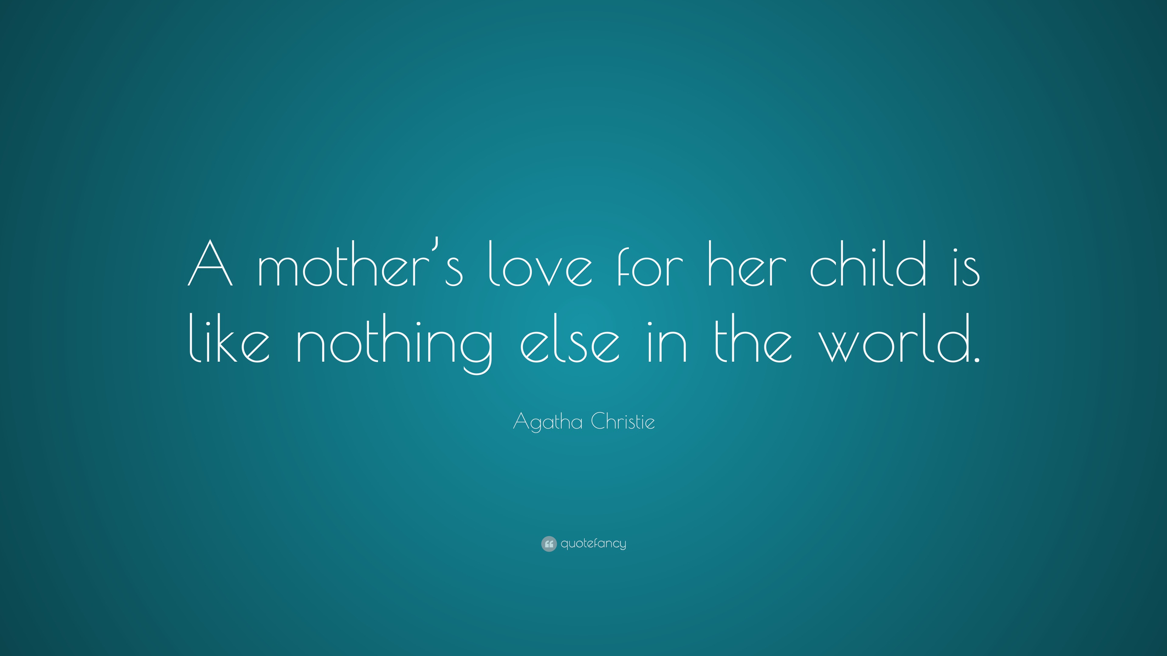 Agatha Christie Quote: “A mother’s love for her child is like nothing ...