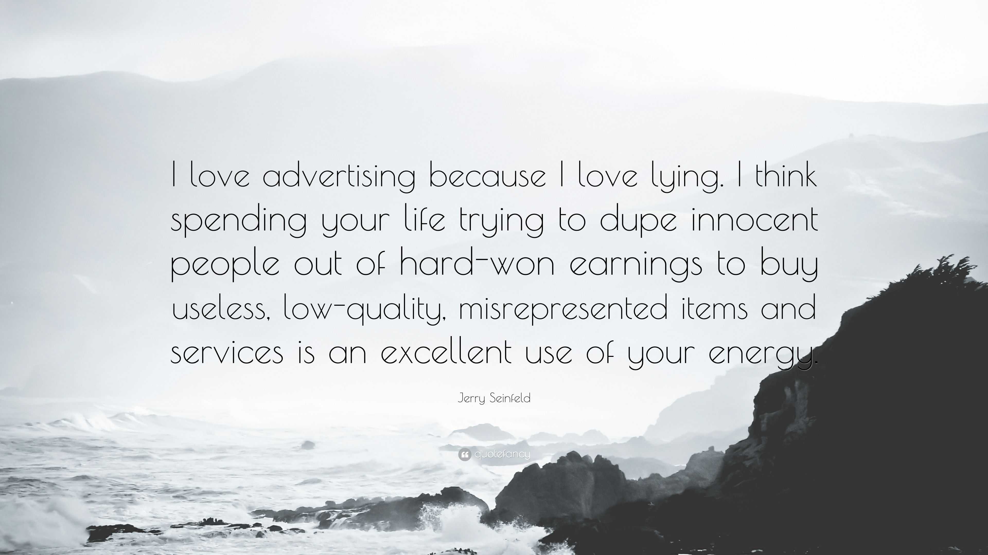 Jerry Seinfeld Quote “I love advertising because I love lying I think spending