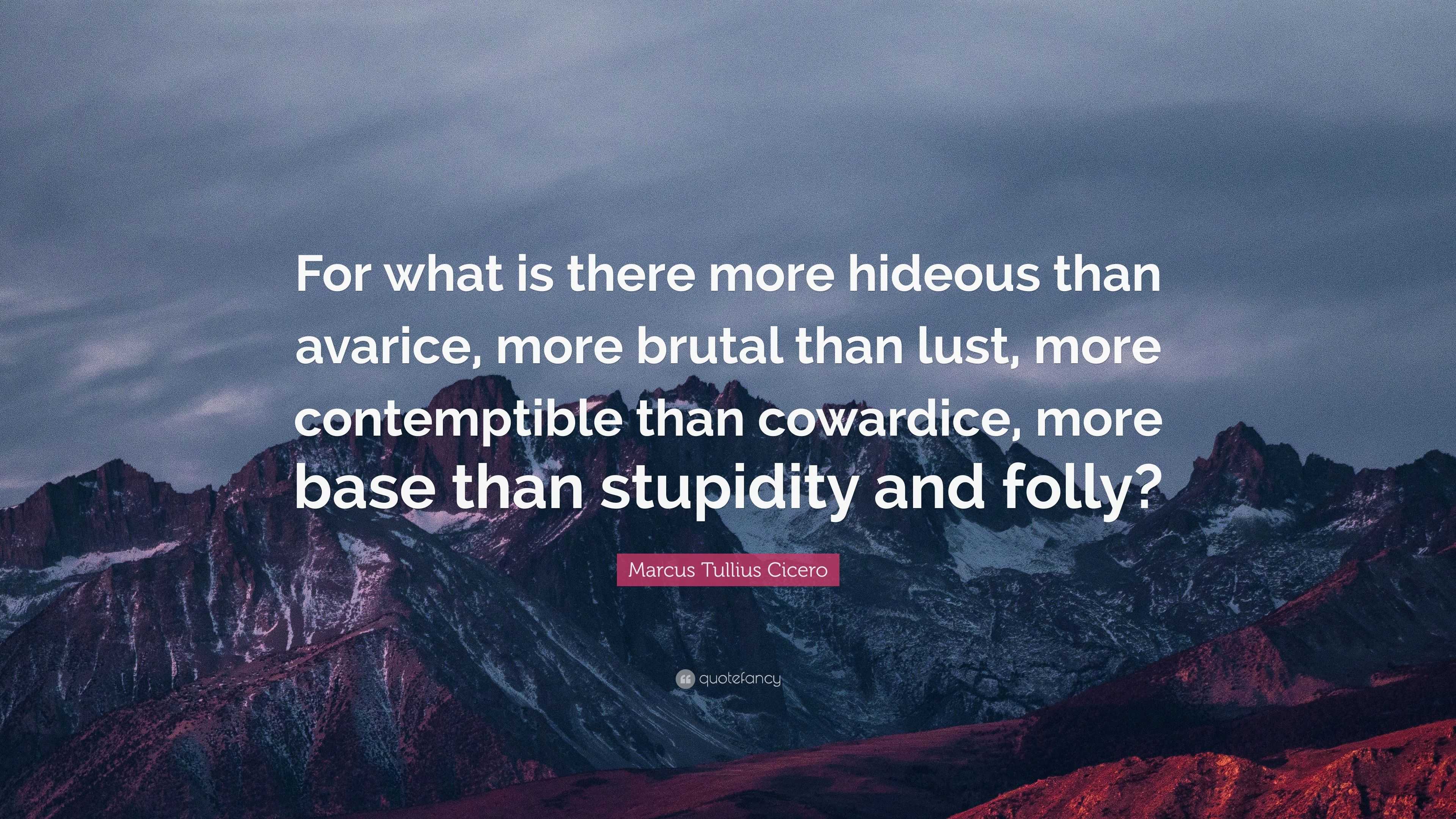 Marcus Tullius Cicero Quote: “For what is there more hideous than ...