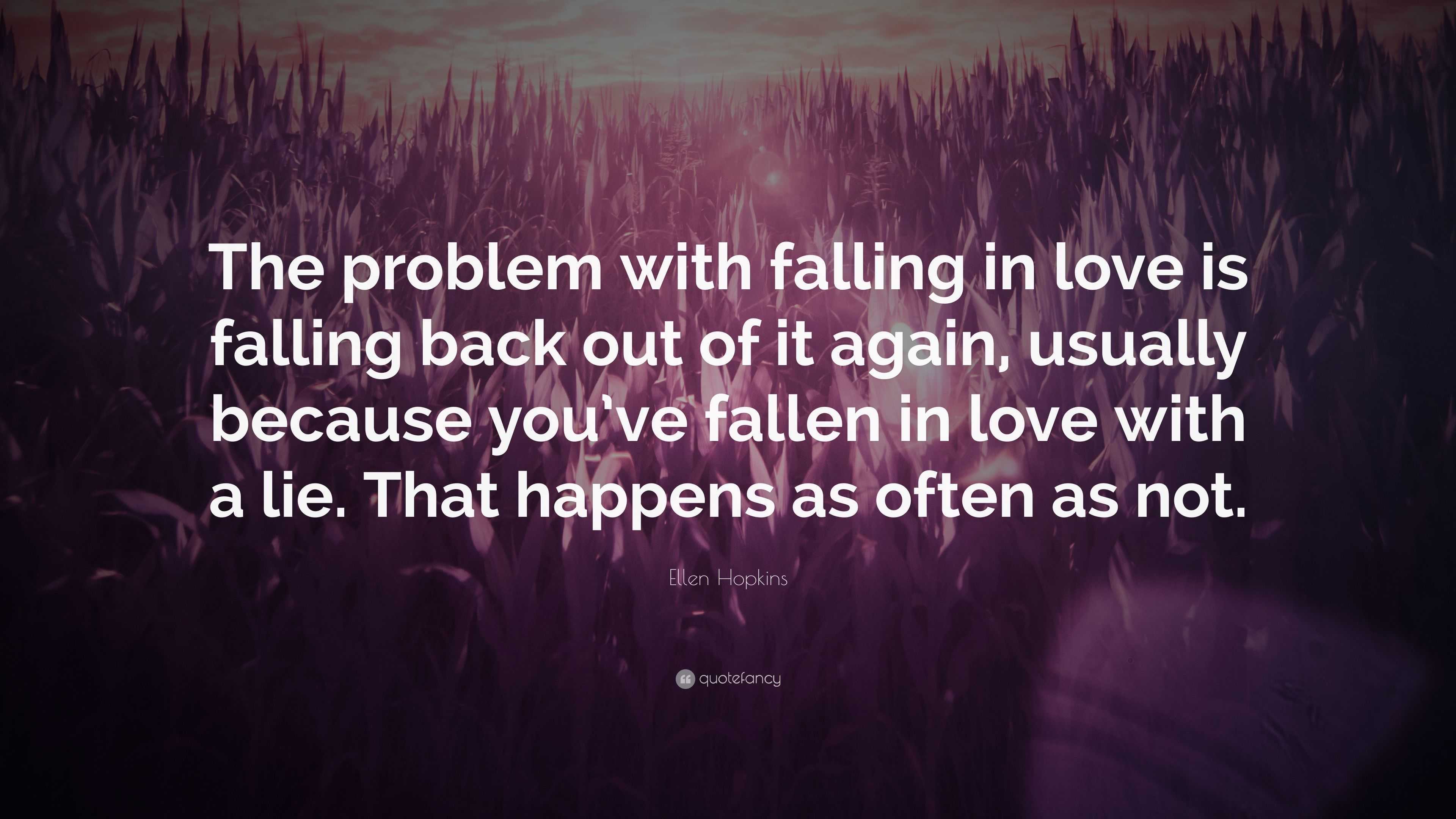 Ellen Hopkins Quote “The problem with falling in love is falling back out of
