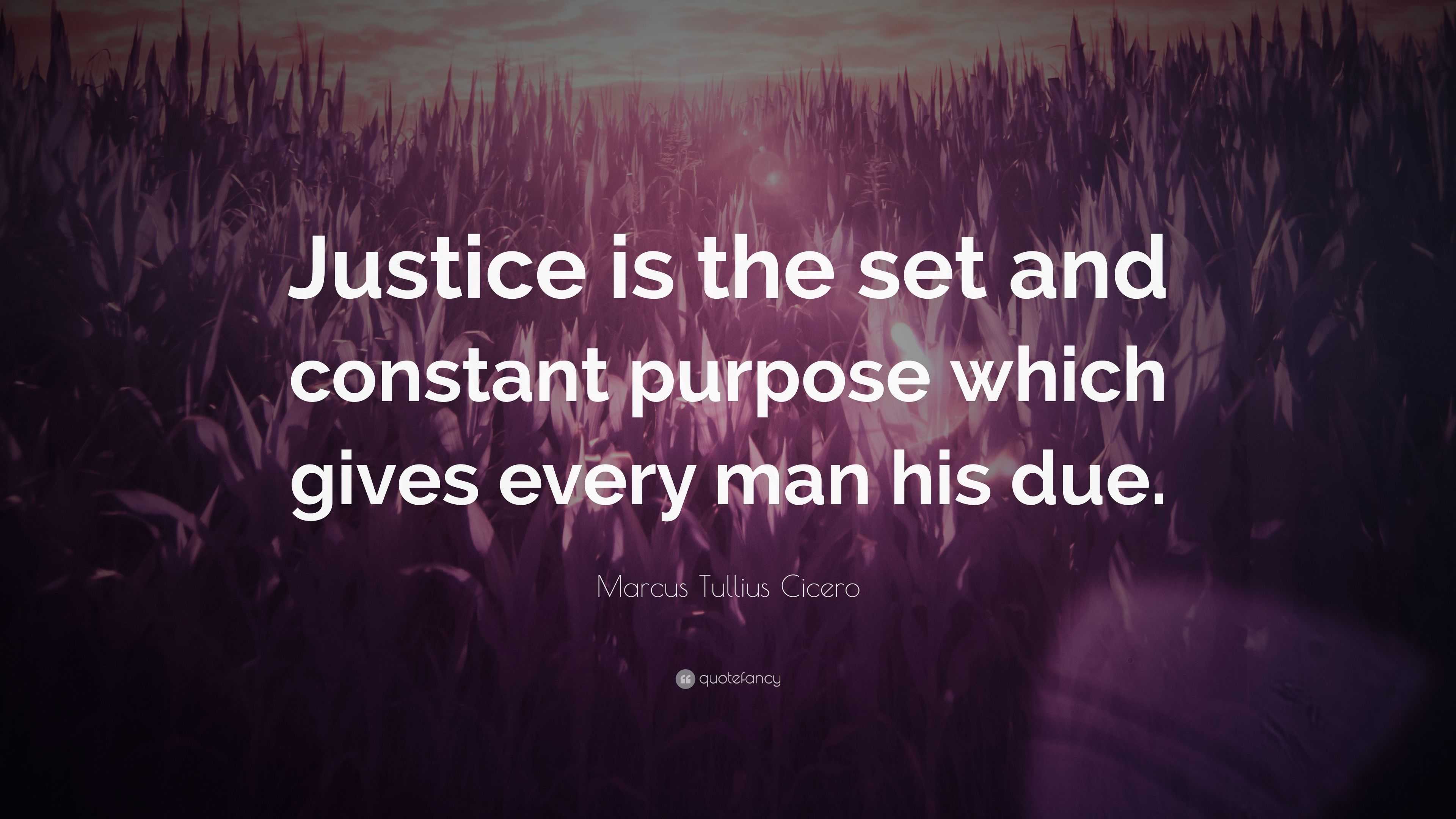 Marcus Tullius Cicero Quote: “Justice is the set and constant purpose ...