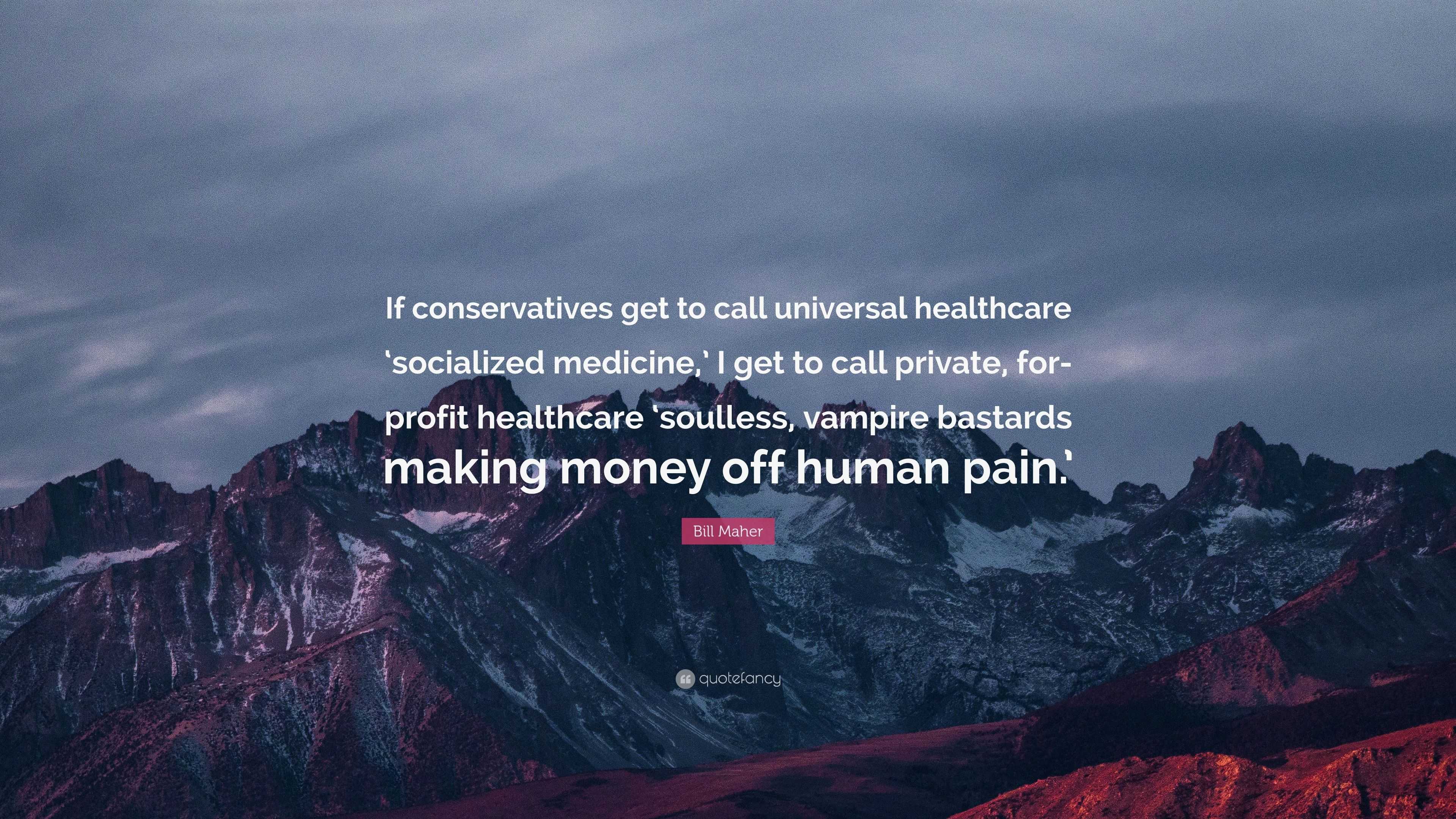 Bill Maher Quote: “if Conservatives Get To Call Universal Healthcare 