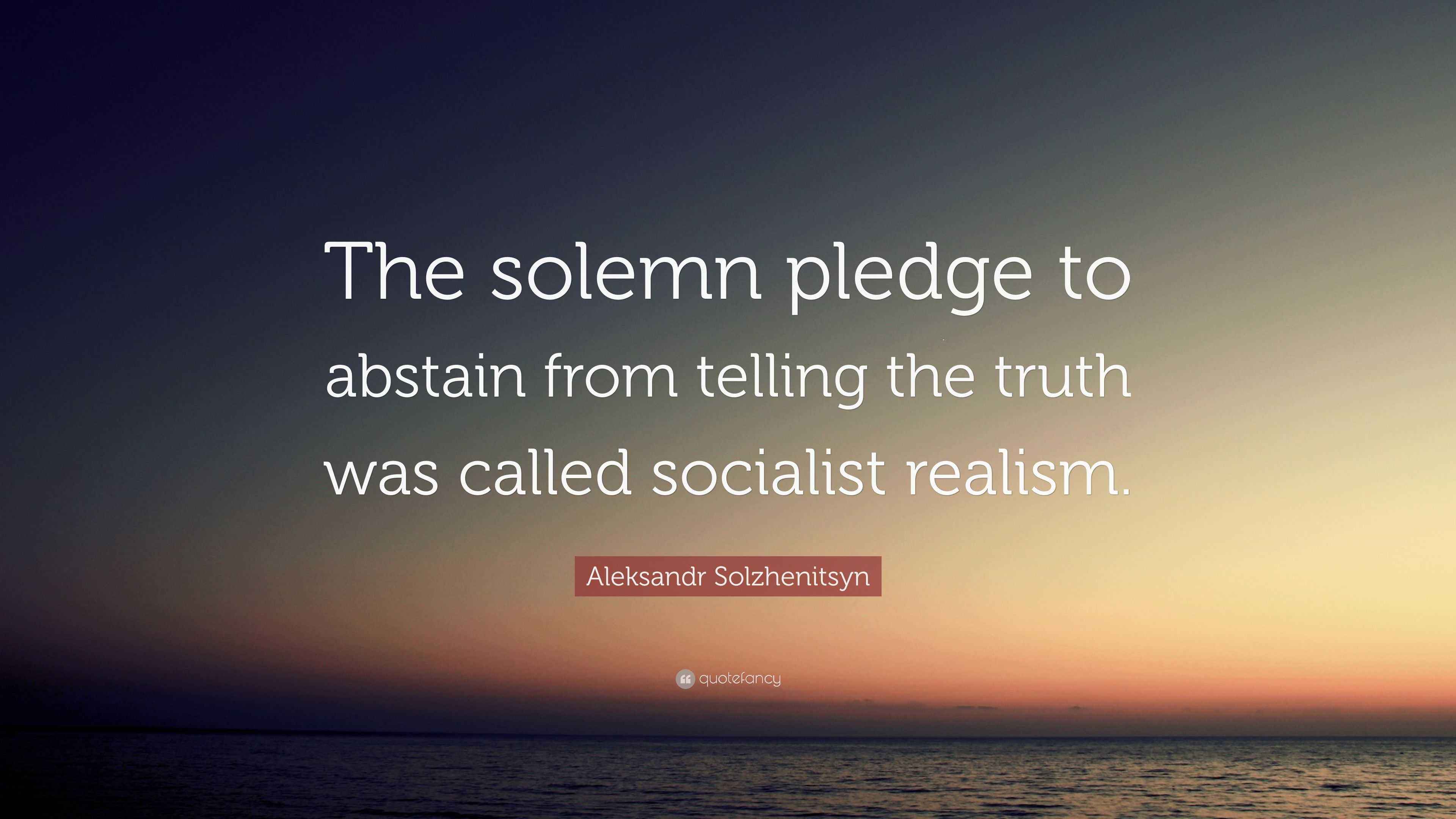 Aleksandr Solzhenitsyn Quote “The solemn pledge to abstain from